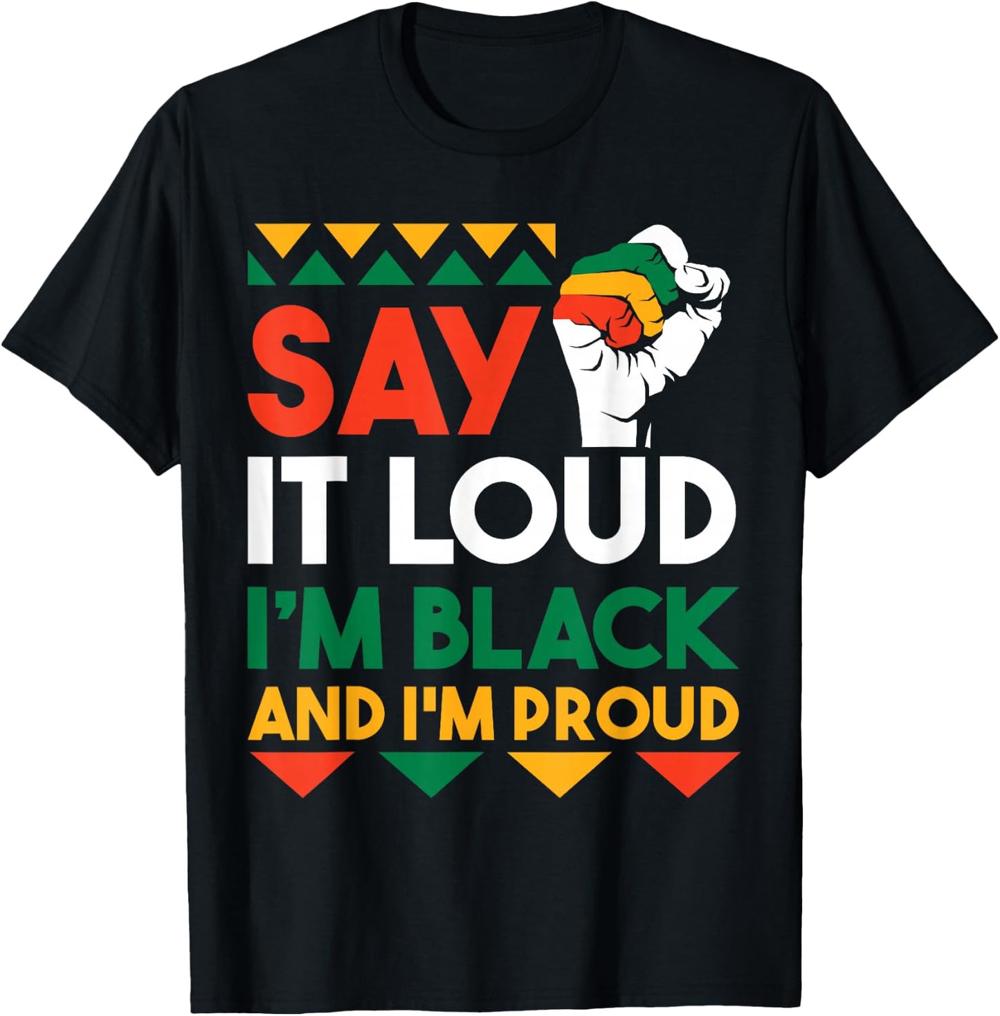 Say It Loud I'm Black And Im Proud T-Shirt - T-Shirt | Black