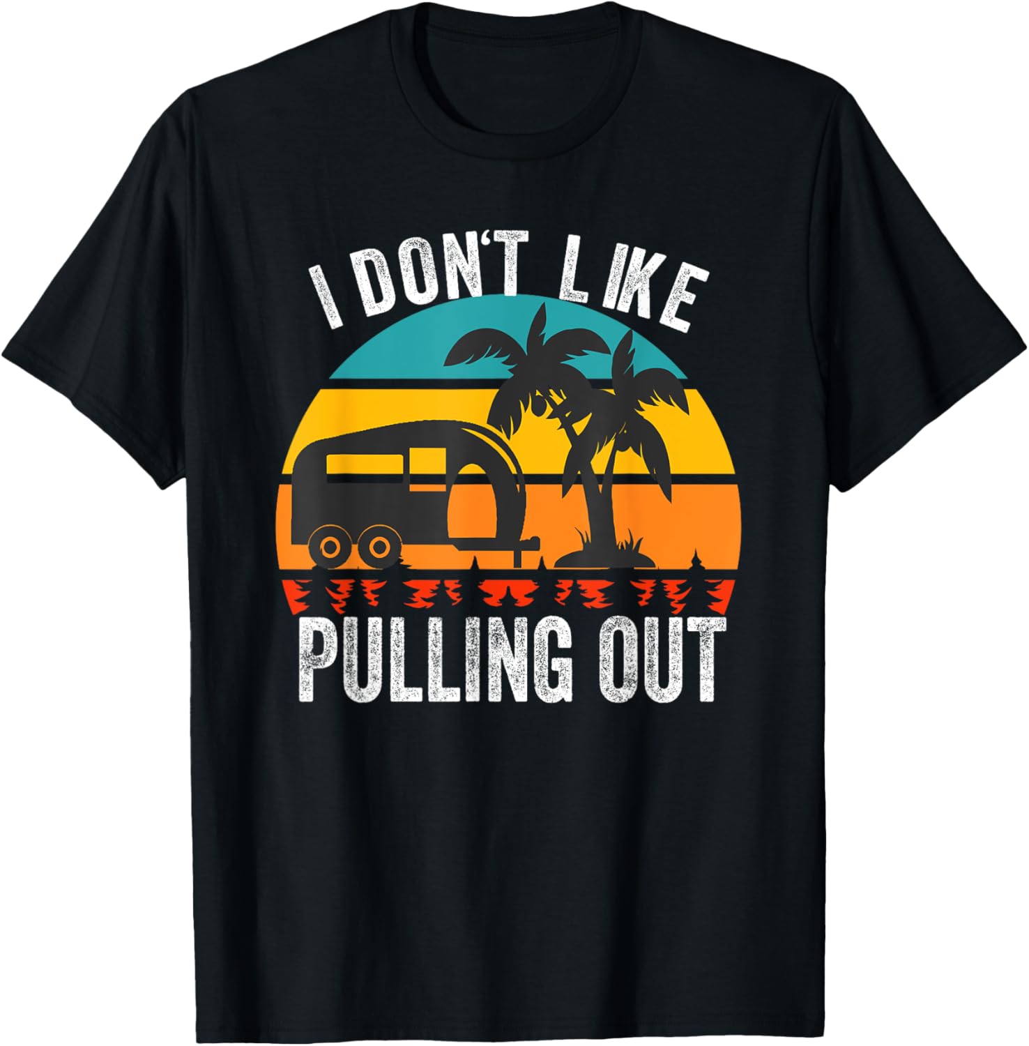 I don't Like Pulling Out Retro Camper Trailer Funny Camping T-Shirt - T-Shirt | Black