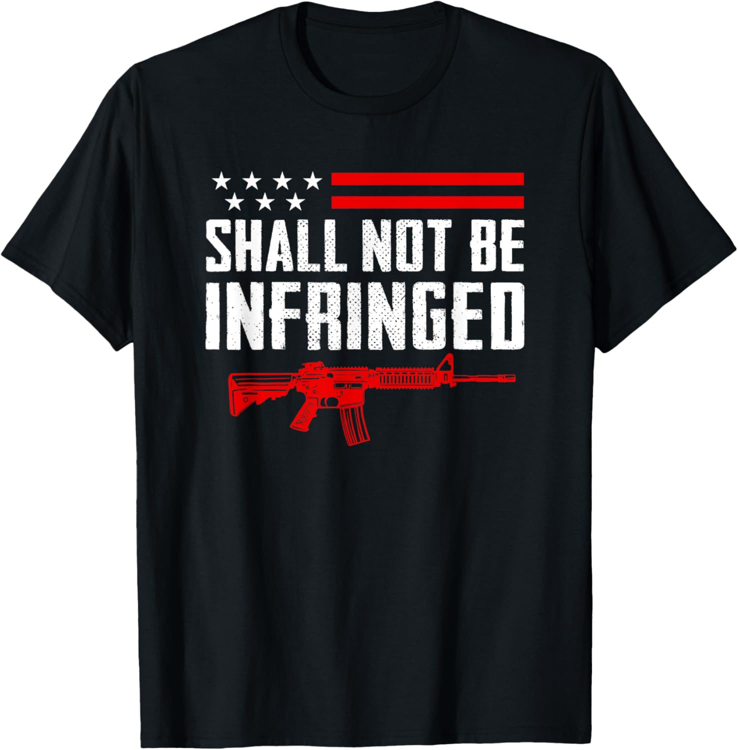Shall Not Be Infringed - Pro Gun 2nd Amendment AR15 USA T-Shirt - T-Shirt | Black