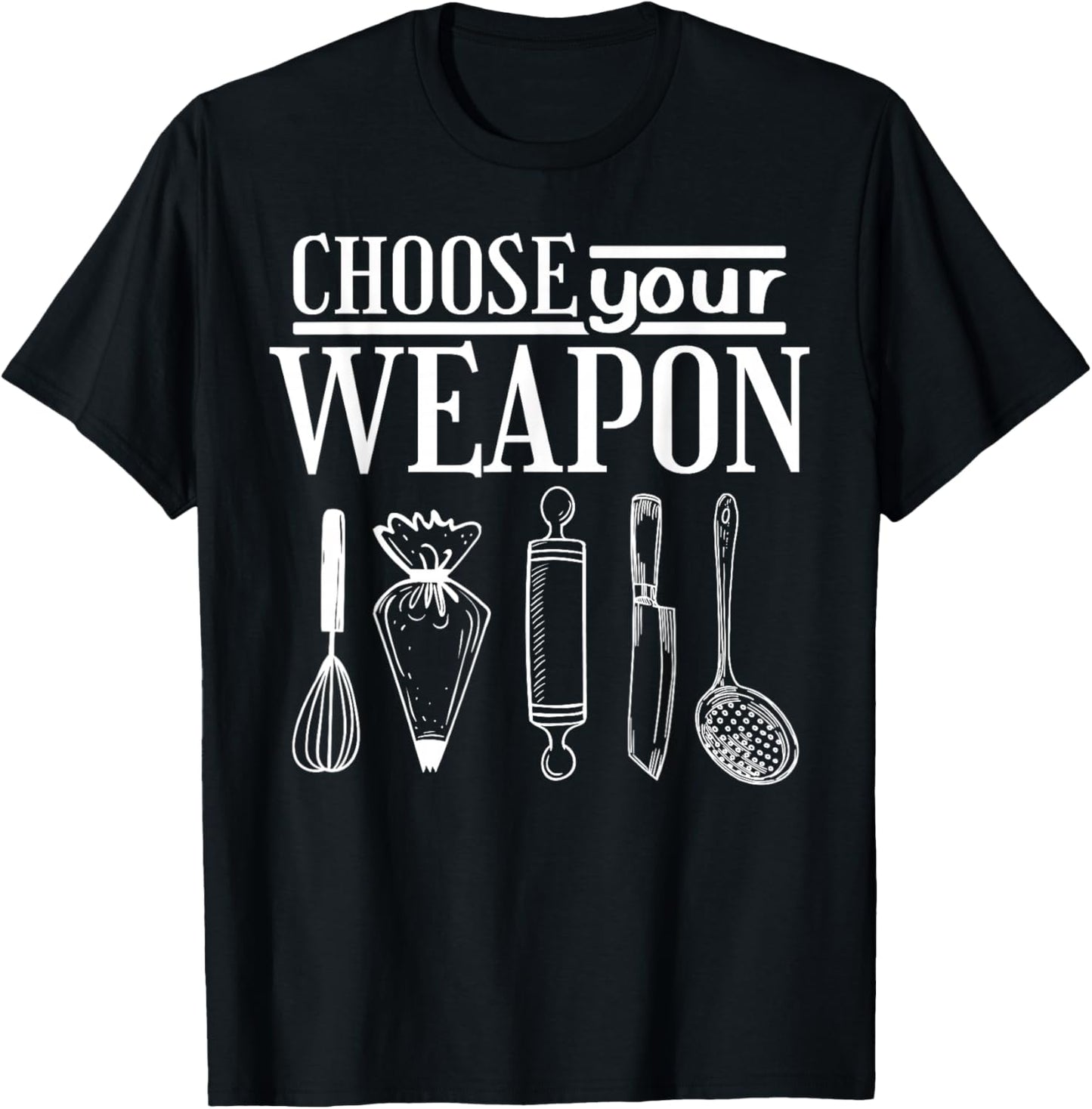 Pastry Chef Baker Choose Your Weapon T-Shirt - T-Shirt | Black