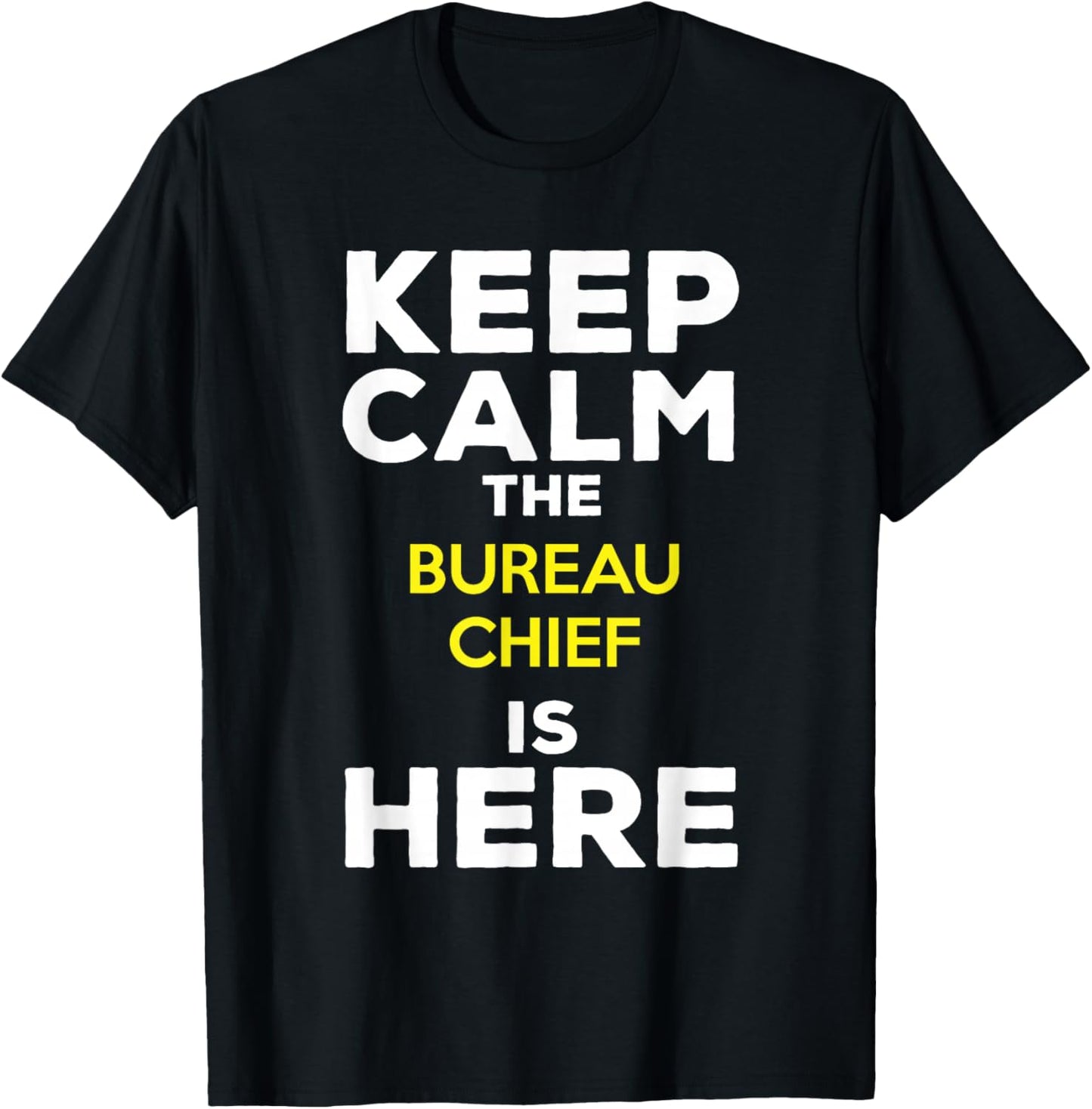 Keep Calm The Bureau Chief Is Here T-Shirt - T-Shirt | Black