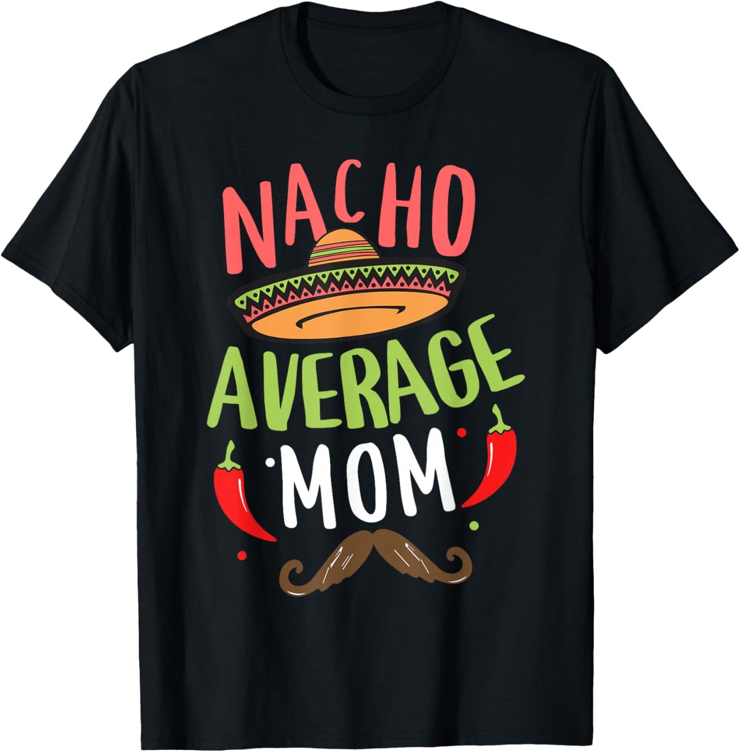 Nacho Average Mom Mexican Mustache Cinco de Mayo T-Shirt - T-Shirt | Black