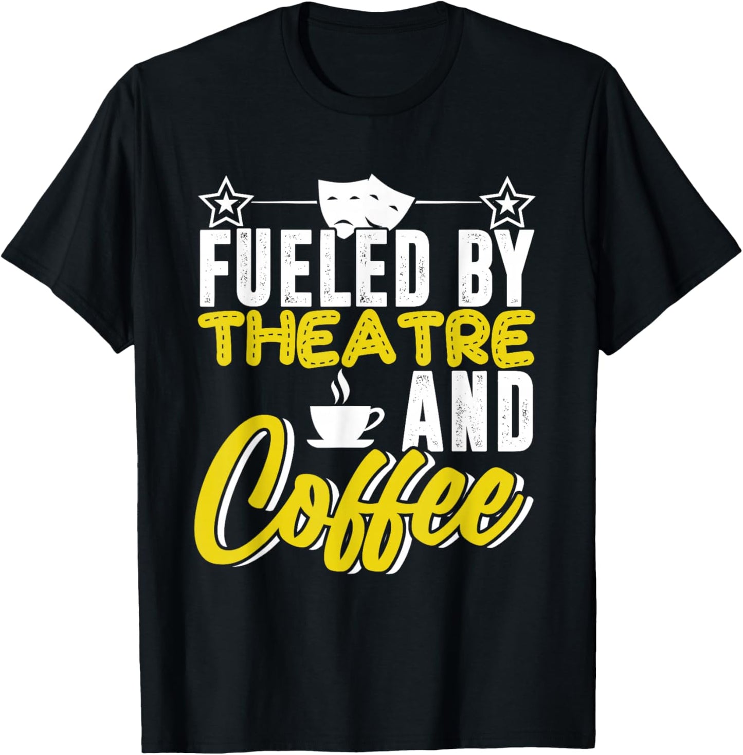 Fueled By Theatre And Coffee Actress Actor Acting Show Stage T-Shirt - T-Shirt | Black