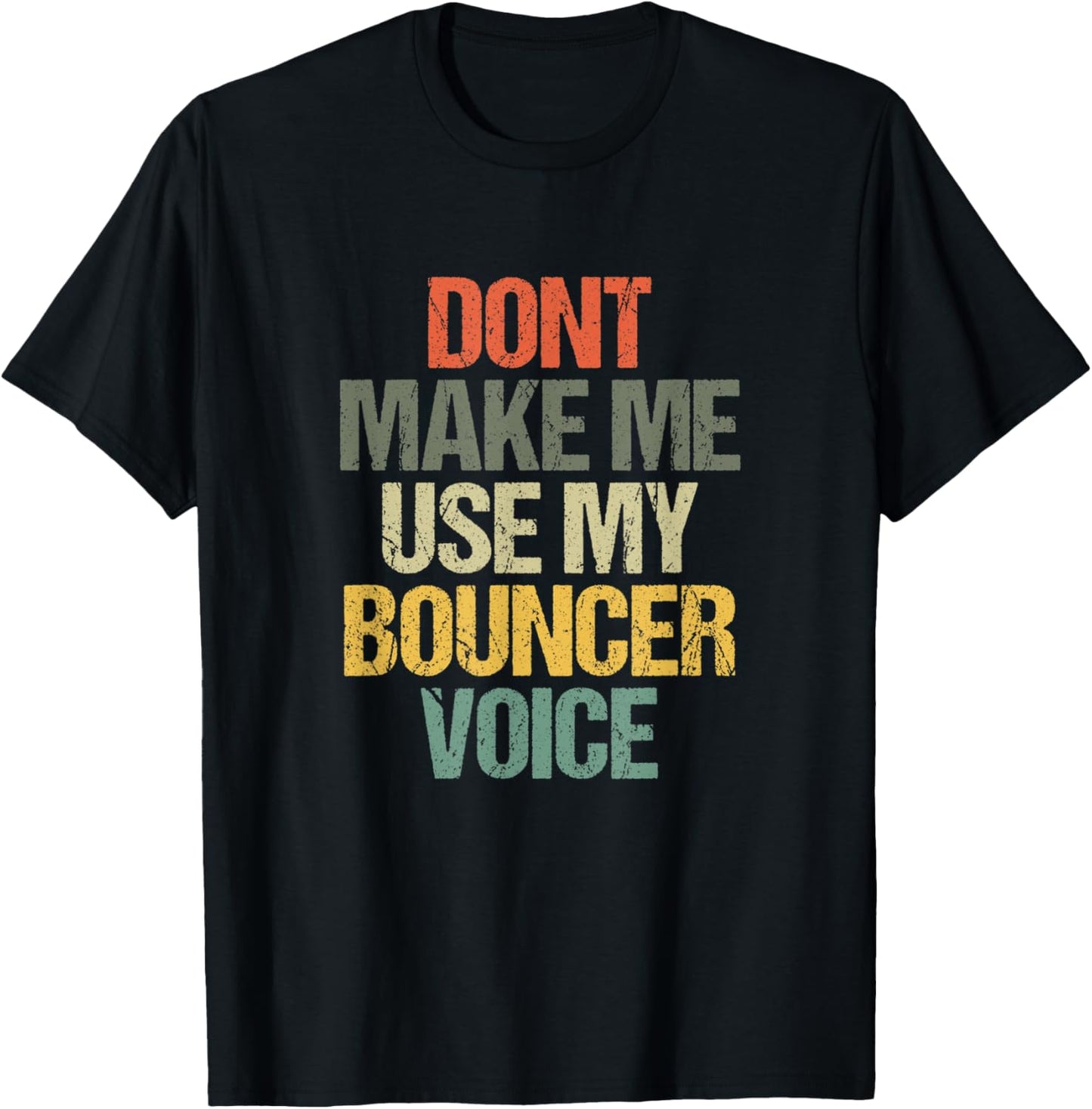 Dont Make Me Use My Bouncer Voice Funny Security Guard T-Shirt - T-Shirt | Black