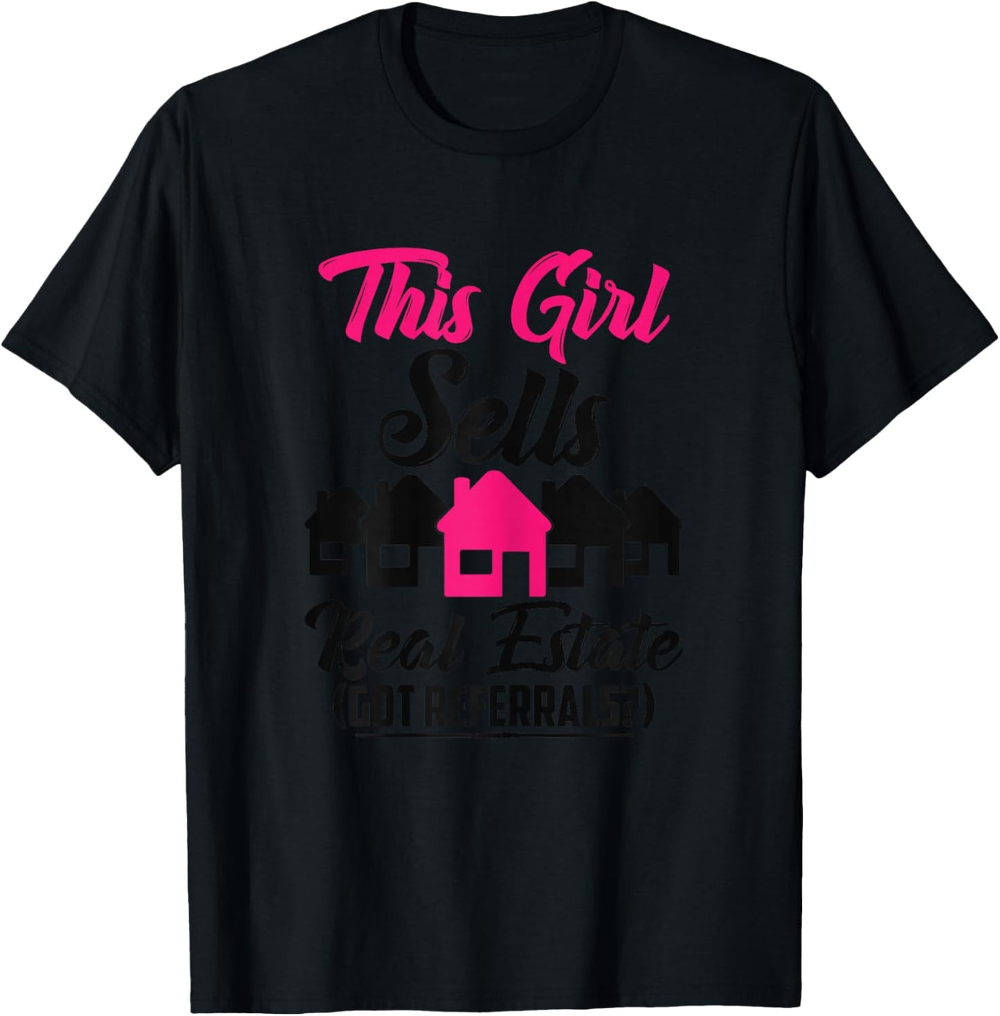 This Girl Sells Real Estate Got Referrals T-Shirt - T-Shirt | Black