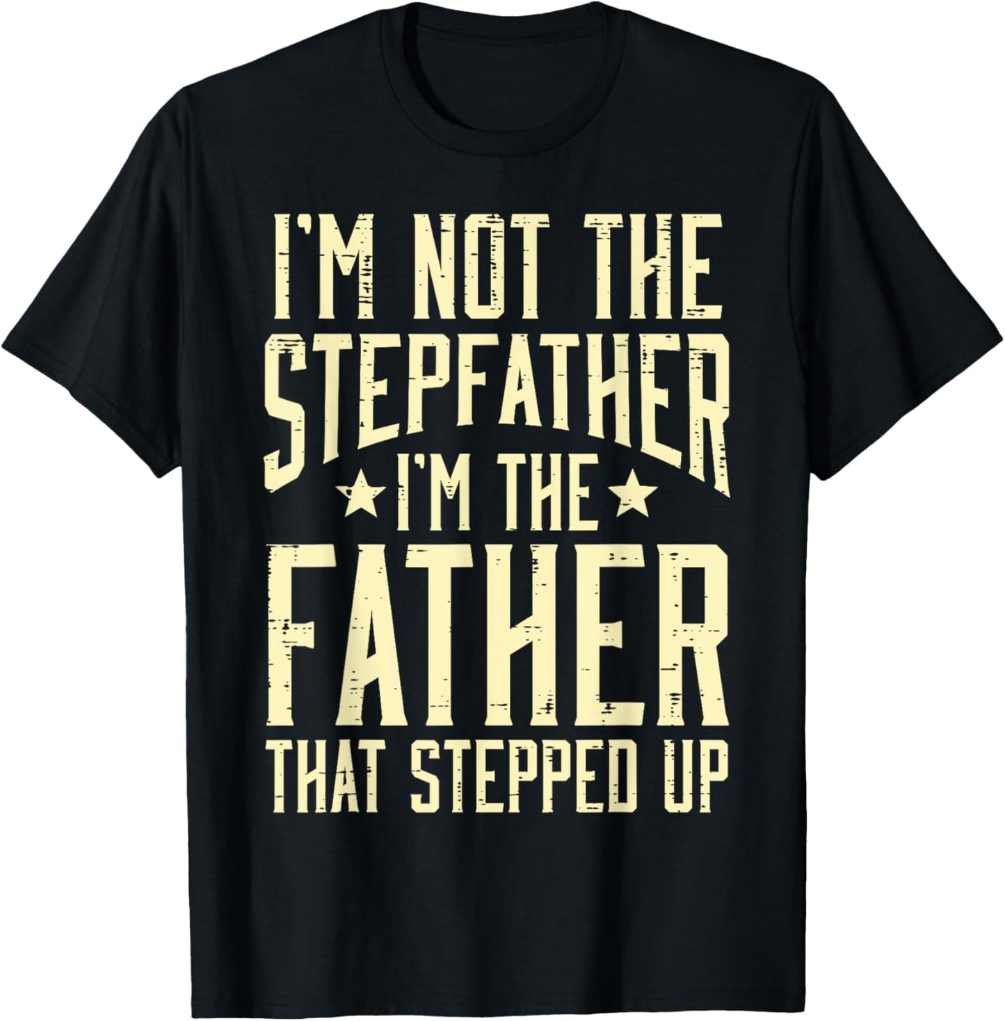 Not Stepfather Im The Father Stepped Up Fathers Day Dad Men T-Shirt - T-Shirt | Black