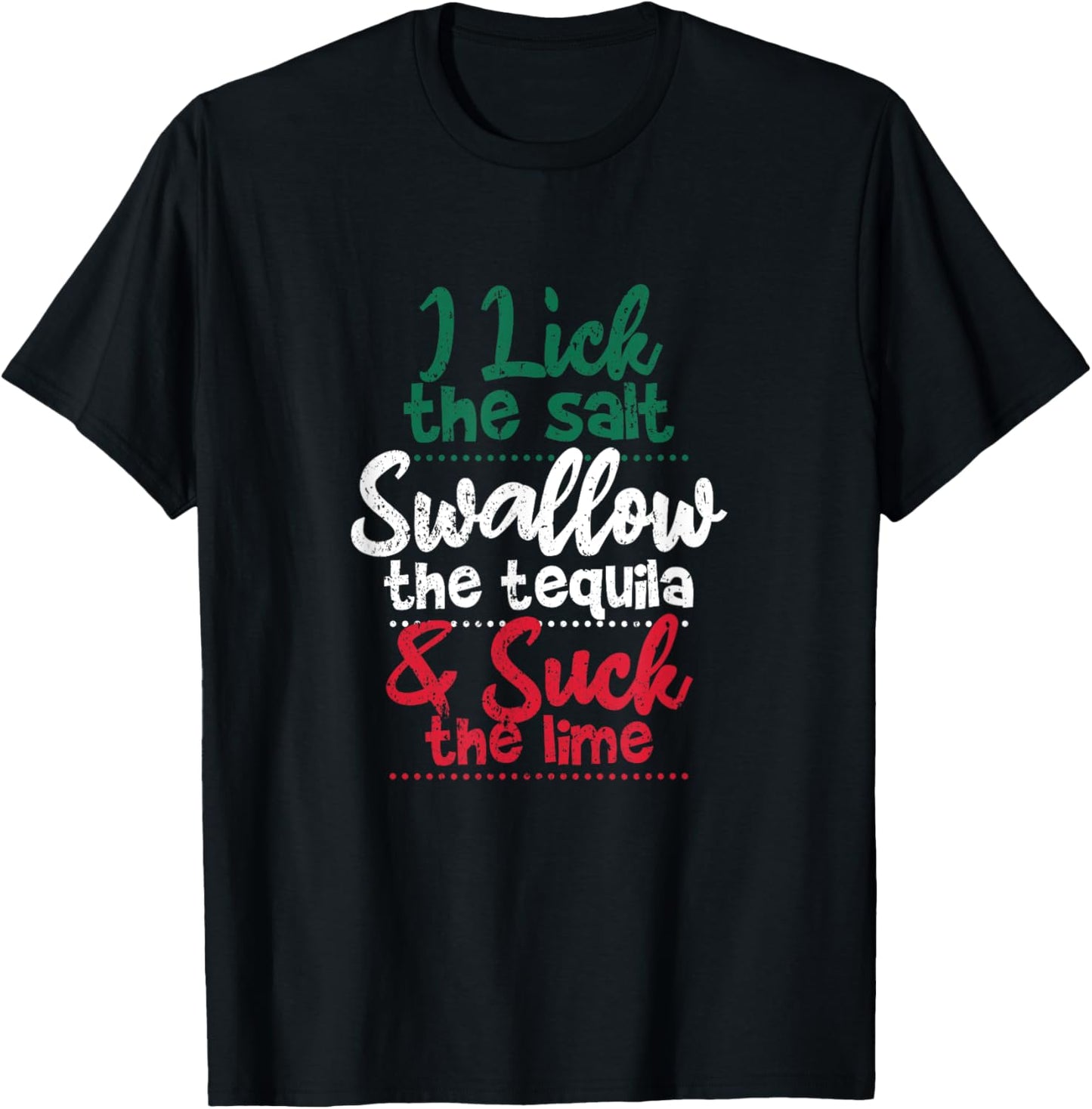 Drink I Lick The Salt Swallow The Tequila And Suck The Lime T-Shirt - T-Shirt | Black