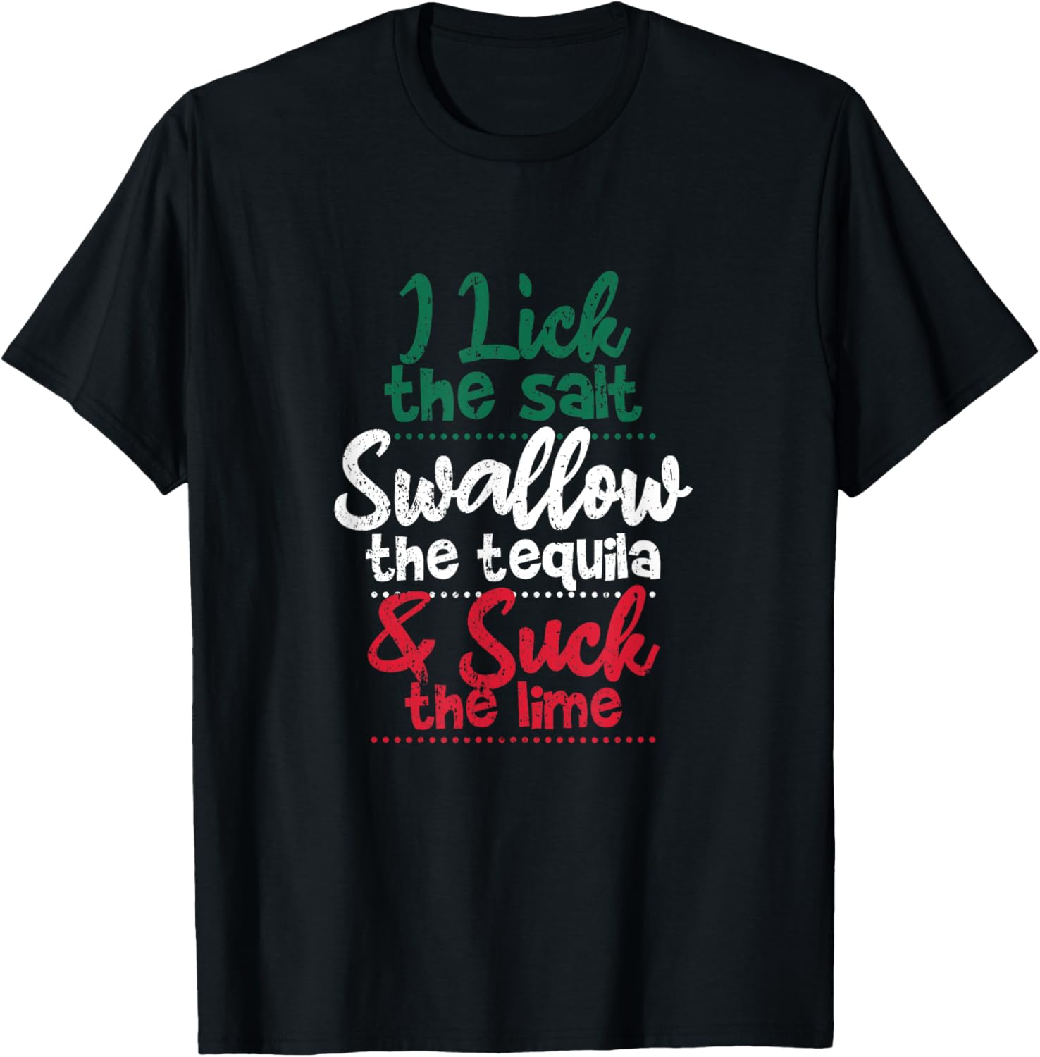 Drink I Lick The Salt Swallow The Tequila And Suck The Lime T-Shirt - T-Shirt | Black