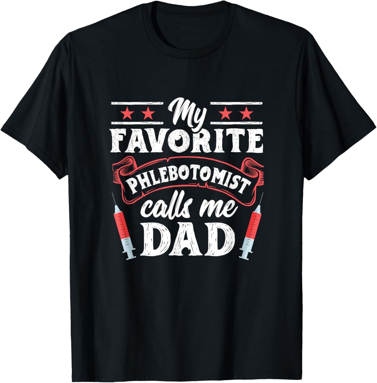 Favorite Phlebotomist Dad Father Phlebotomy Technician T-Shirt - T-Shirt | Black