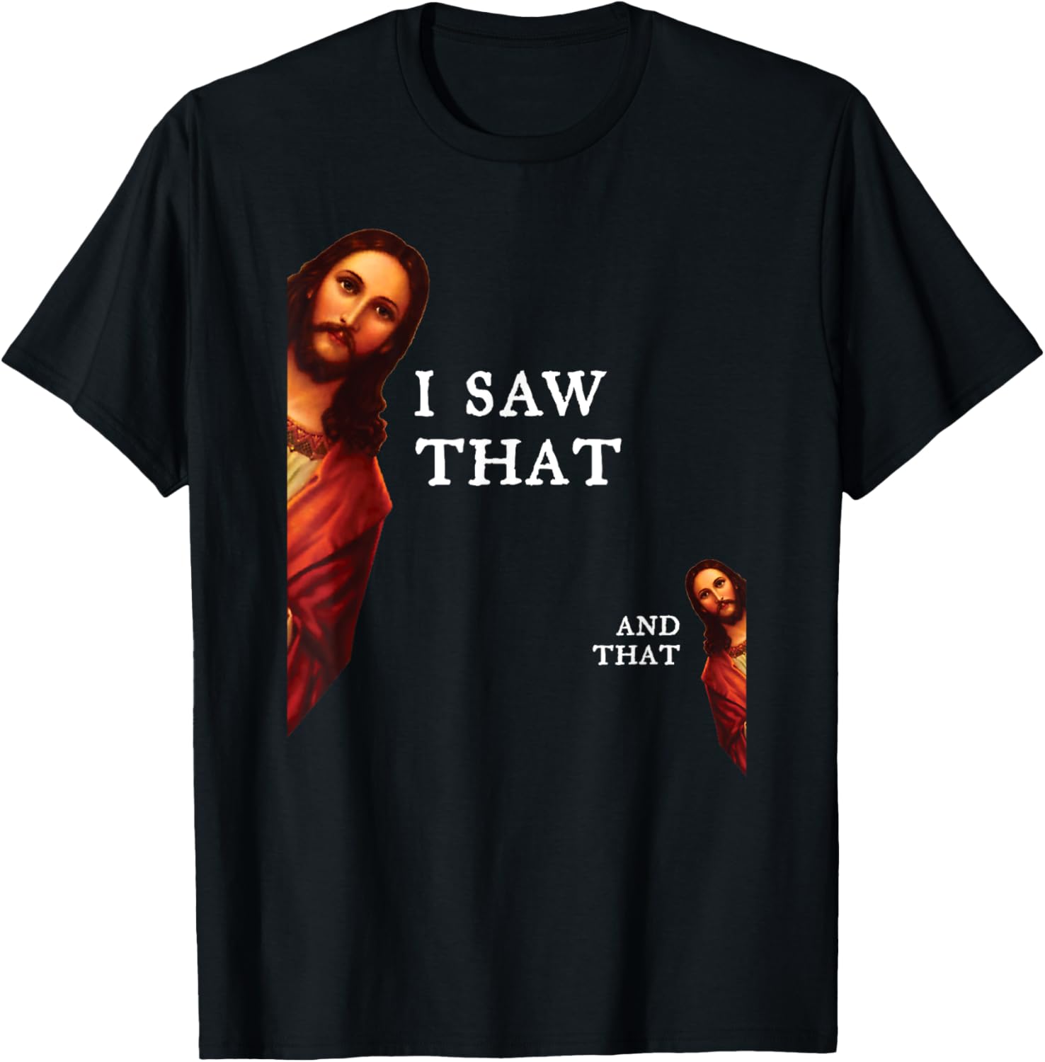 Funny Jesus Bible Best Joke Quote - I Saw That, And That T-Shirt - T-Shirt | Black
