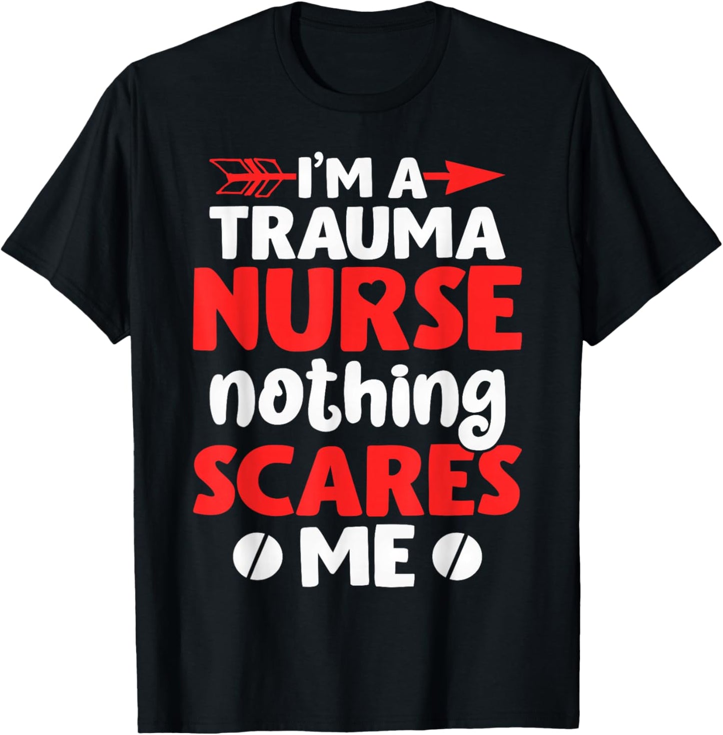 I'm A Trauma Nurse Nothing Scares Me | Nurse T-Shirt - T-Shirt | Black