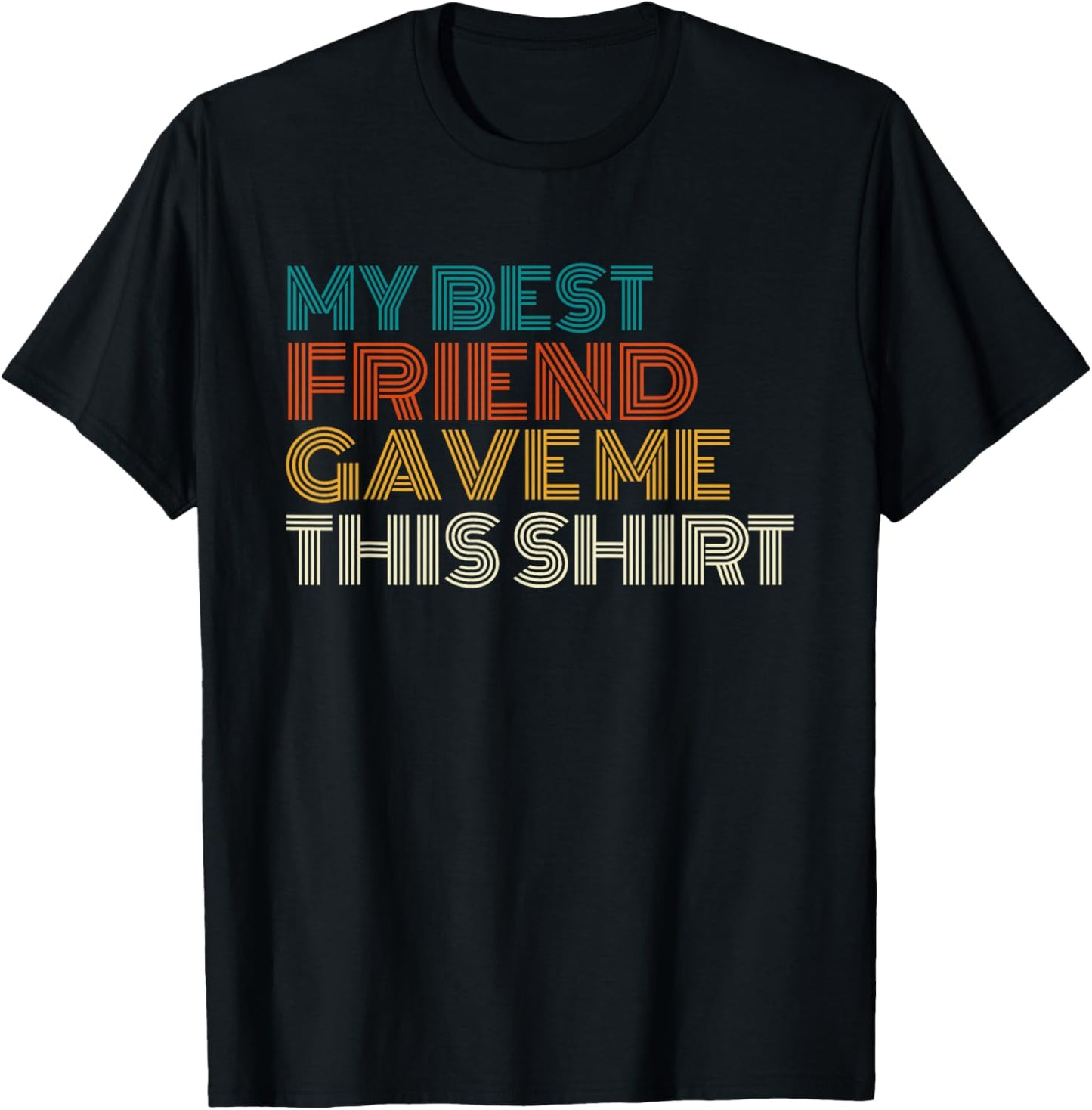 My Best Friend Gave Me This Shirt Funny Idea Old Retro Gifts T-Shirt - T-Shirt | Black