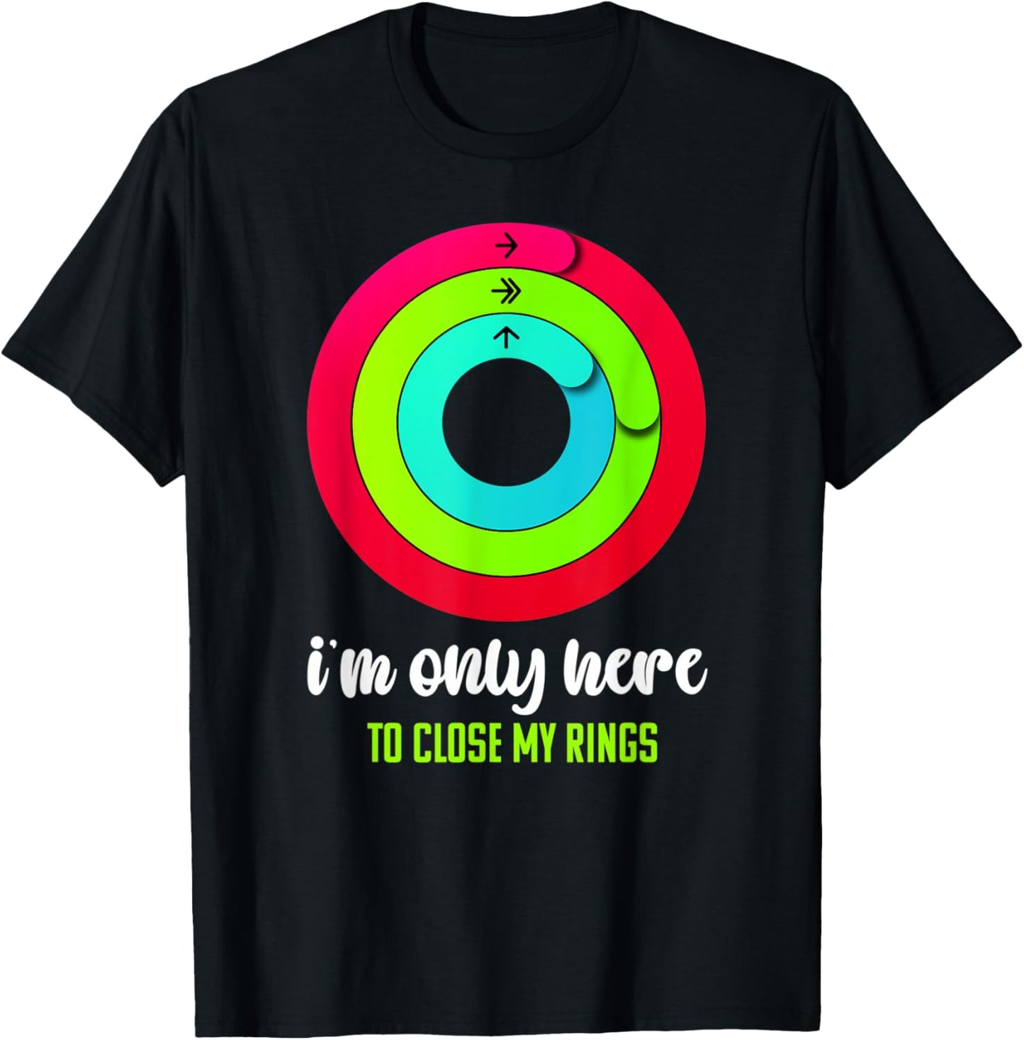 I'm only here to close my rings Funny Gym Fitness Lover T-Shirt - T-Shirt | Black