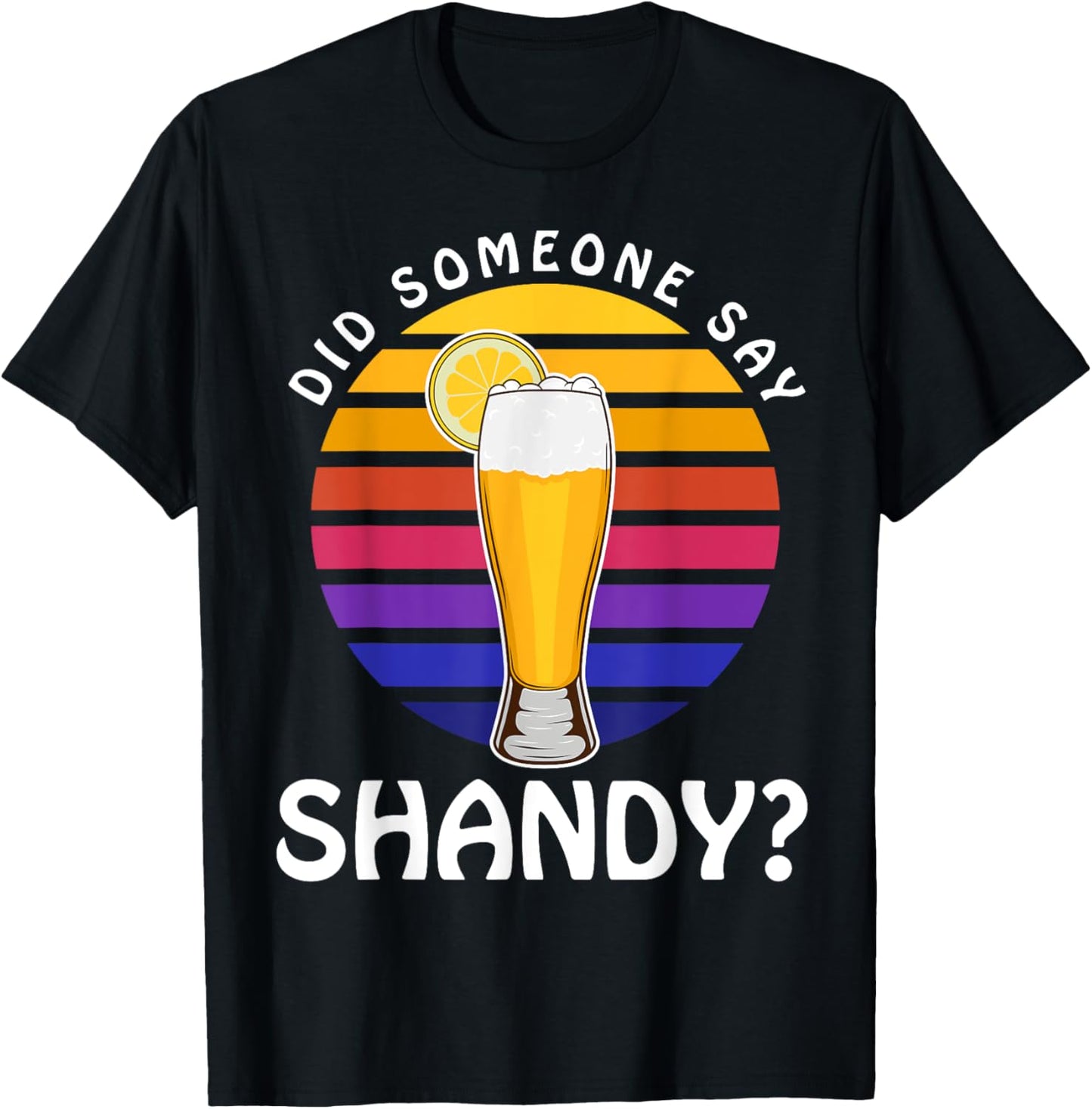 Summer Drink Beer Cocktail Did Someone Say Shandy Men Women T-Shirt - T-Shirt | Black
