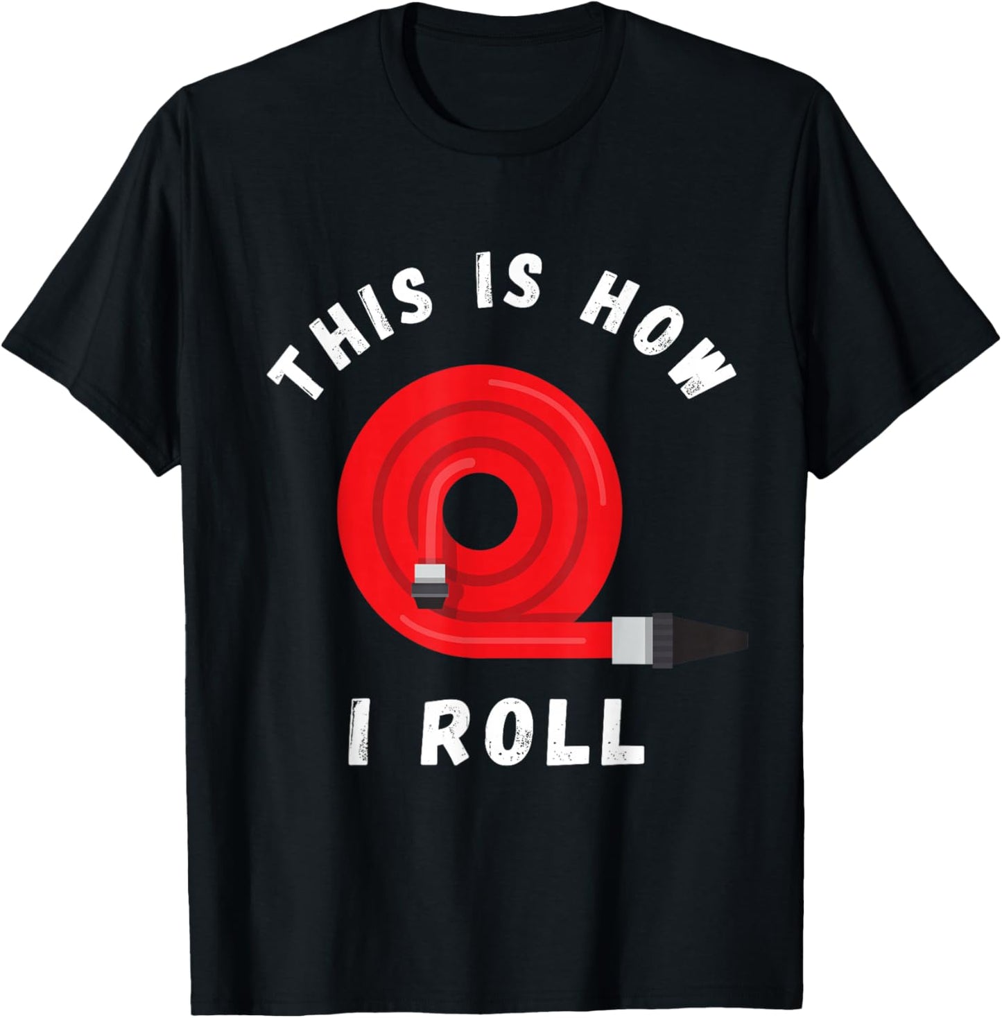 Firefighter This Is How I Roll Fireman Fire Red Hose T-Shirt - T-Shirt | Black