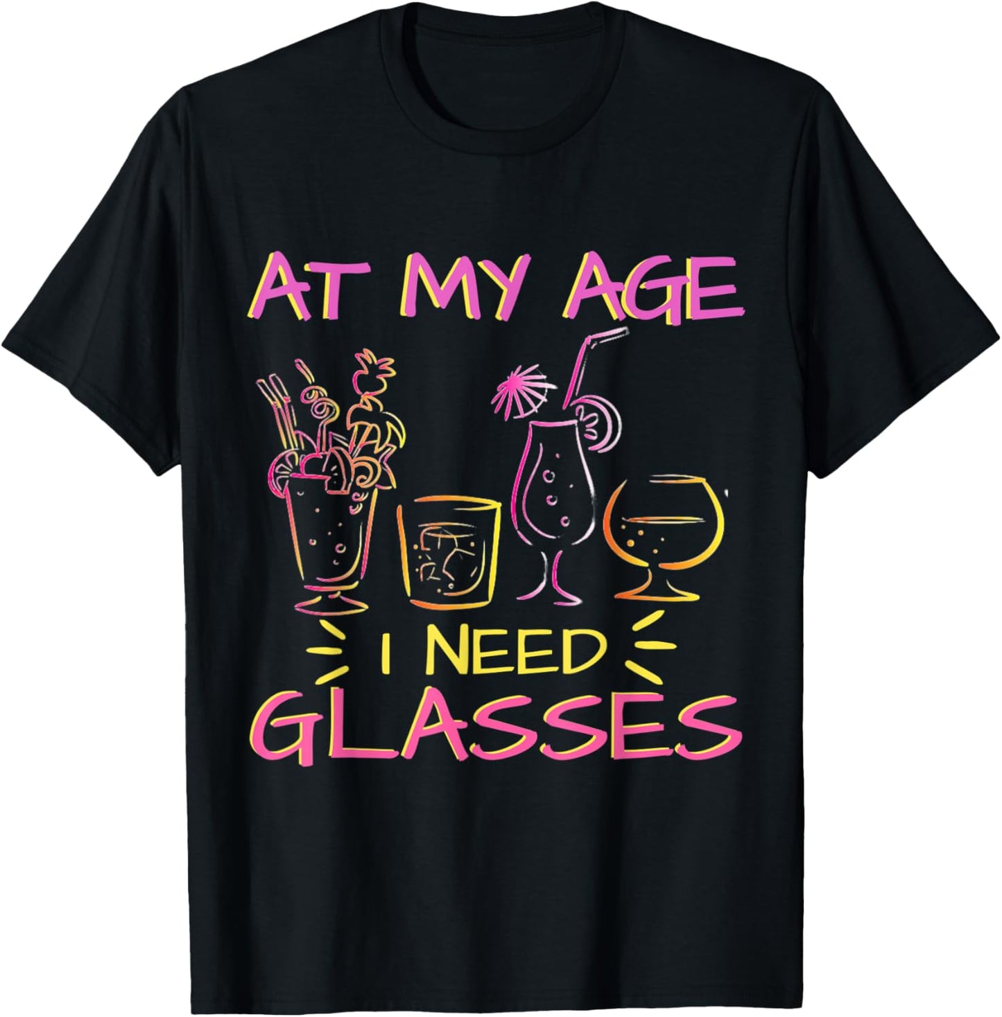 At My Age I Need Glasses Funny Alcohol Drinking Pun T-Shirt - T-Shirt | Black