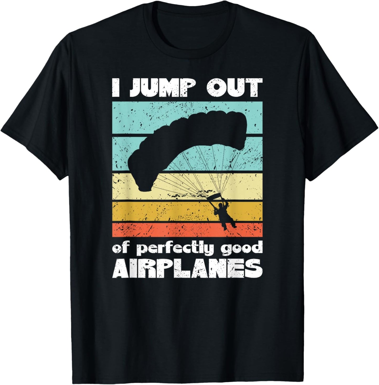 Parachute Skydiving I Jump Out Of Perfectly Good Airplanes T-Shirt - T-Shirt | Black
