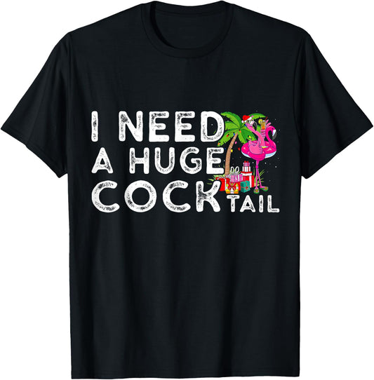 I Need a Huge COCKtail | Funny Adult Humor Drinking T-Shirt - T-Shirt | Black