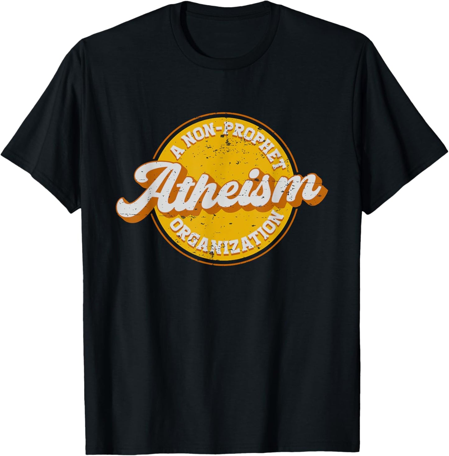Atheism A Non Prophet Organization For A Atheist T-Shirt - T-Shirt | Black