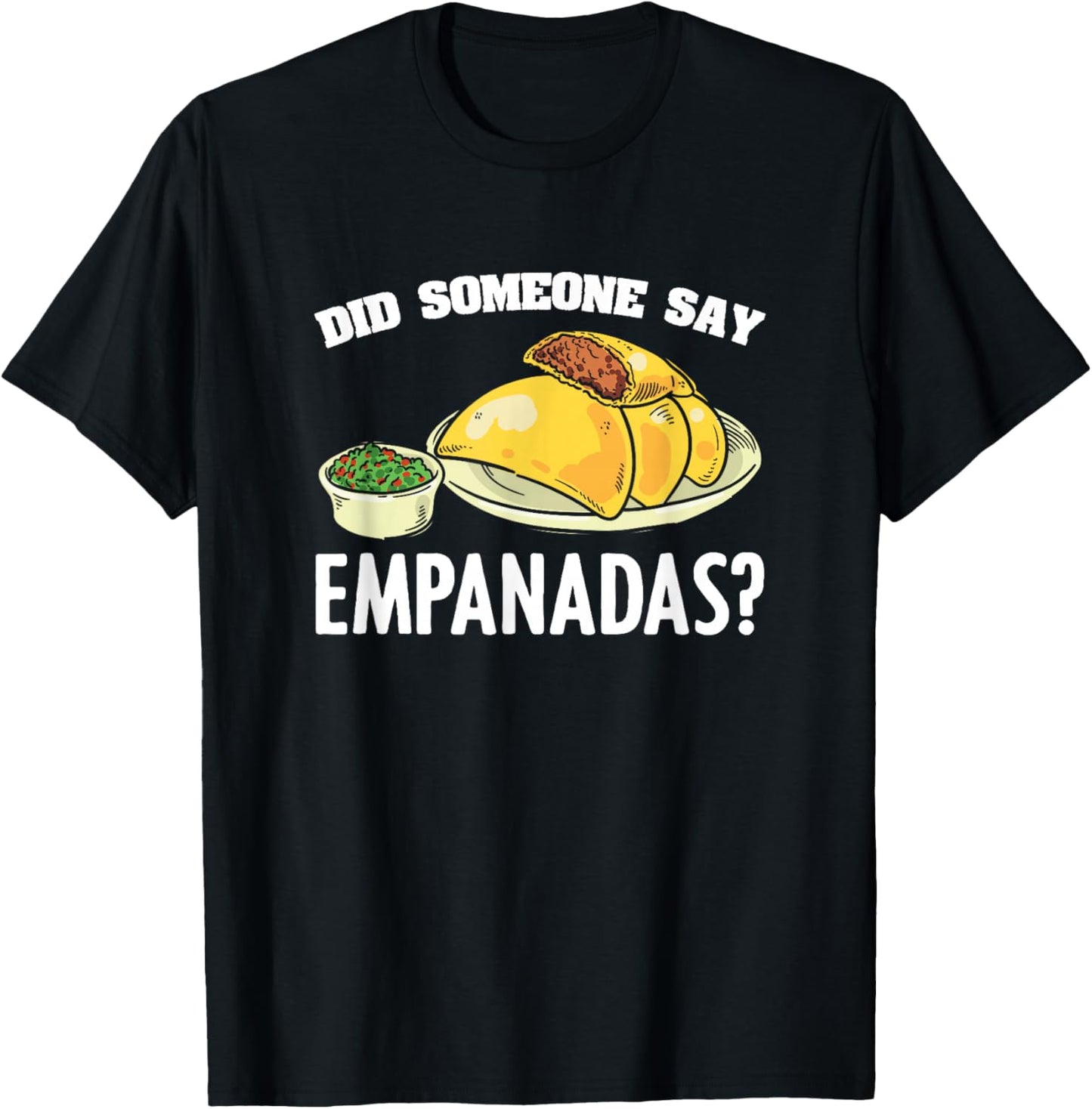 Did Someone Say Empanadas Mexican Venezuela Food Empanada T-Shirt - T-Shirt | Black
