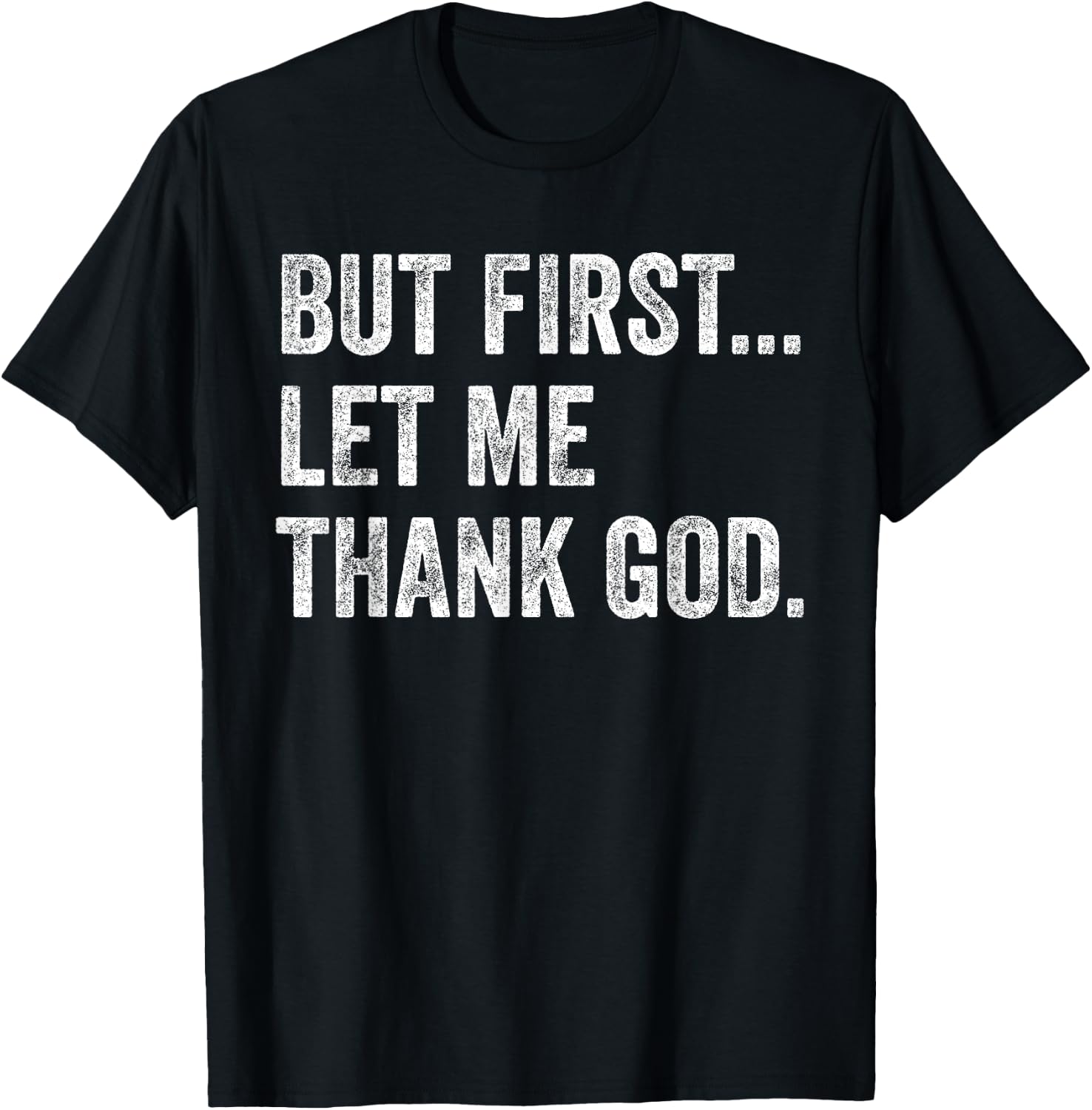 But First Let Me Thank God T-Shirt - T-Shirt | Black