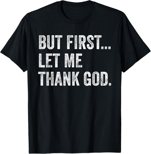 But First Let Me Thank God T-Shirt - T-Shirt | Black