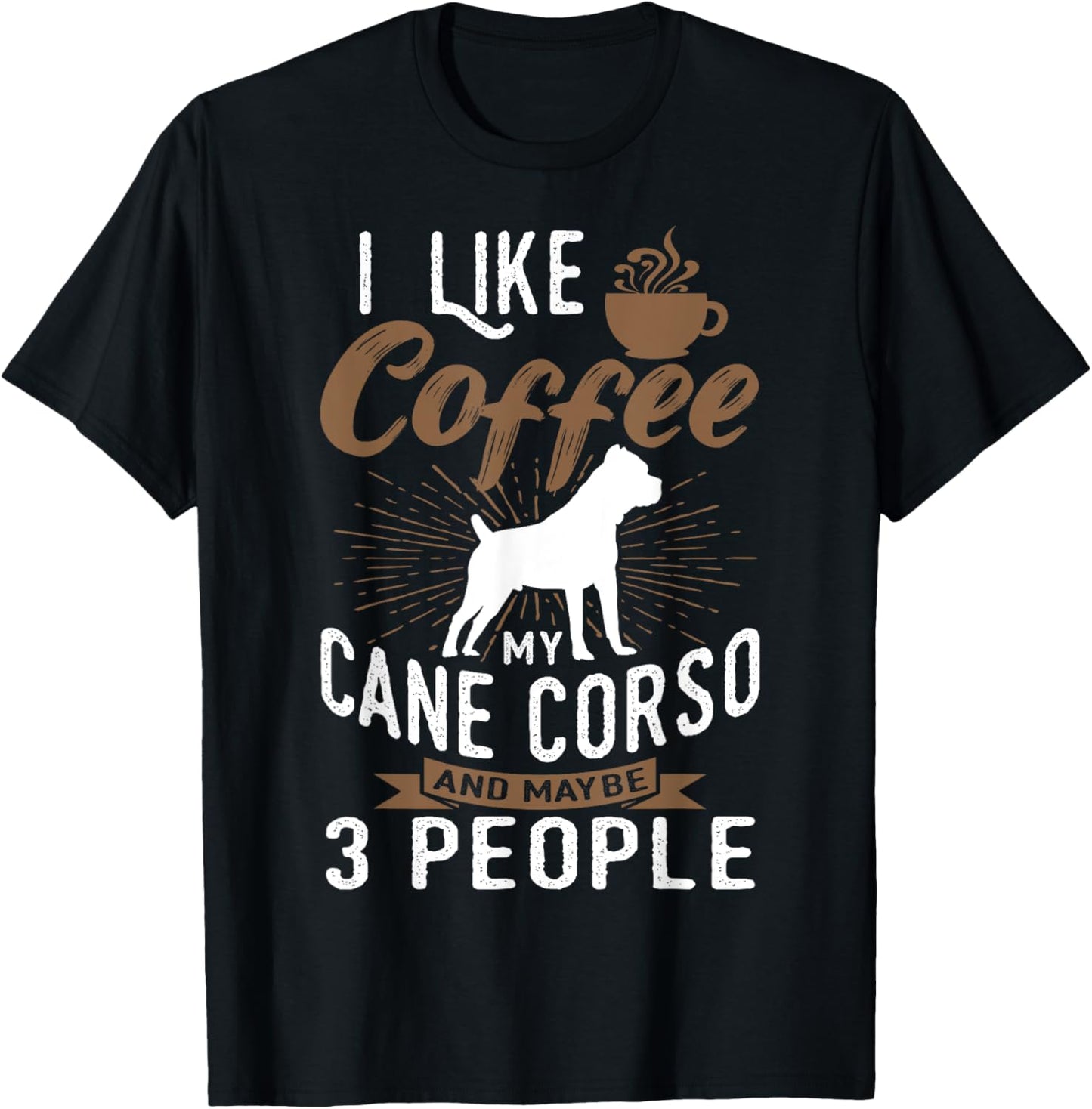 I Like Coffee My Cane Corso And Maybe 3 People T-Shirt - T-Shirt | Black