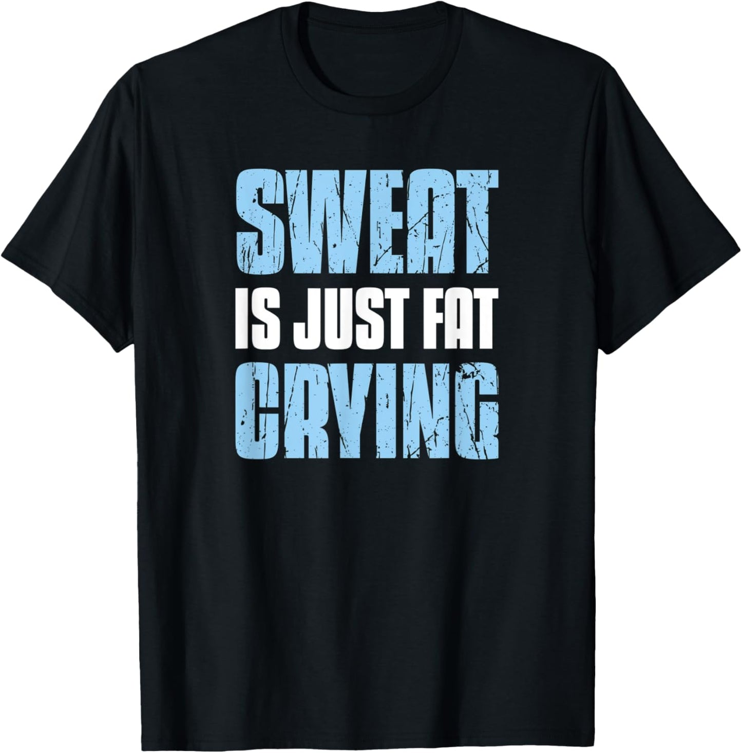 Sweat Is Just Fat Crying - Sarcastic Gym Funny Workout T-Shirt - T-Shirt | Black