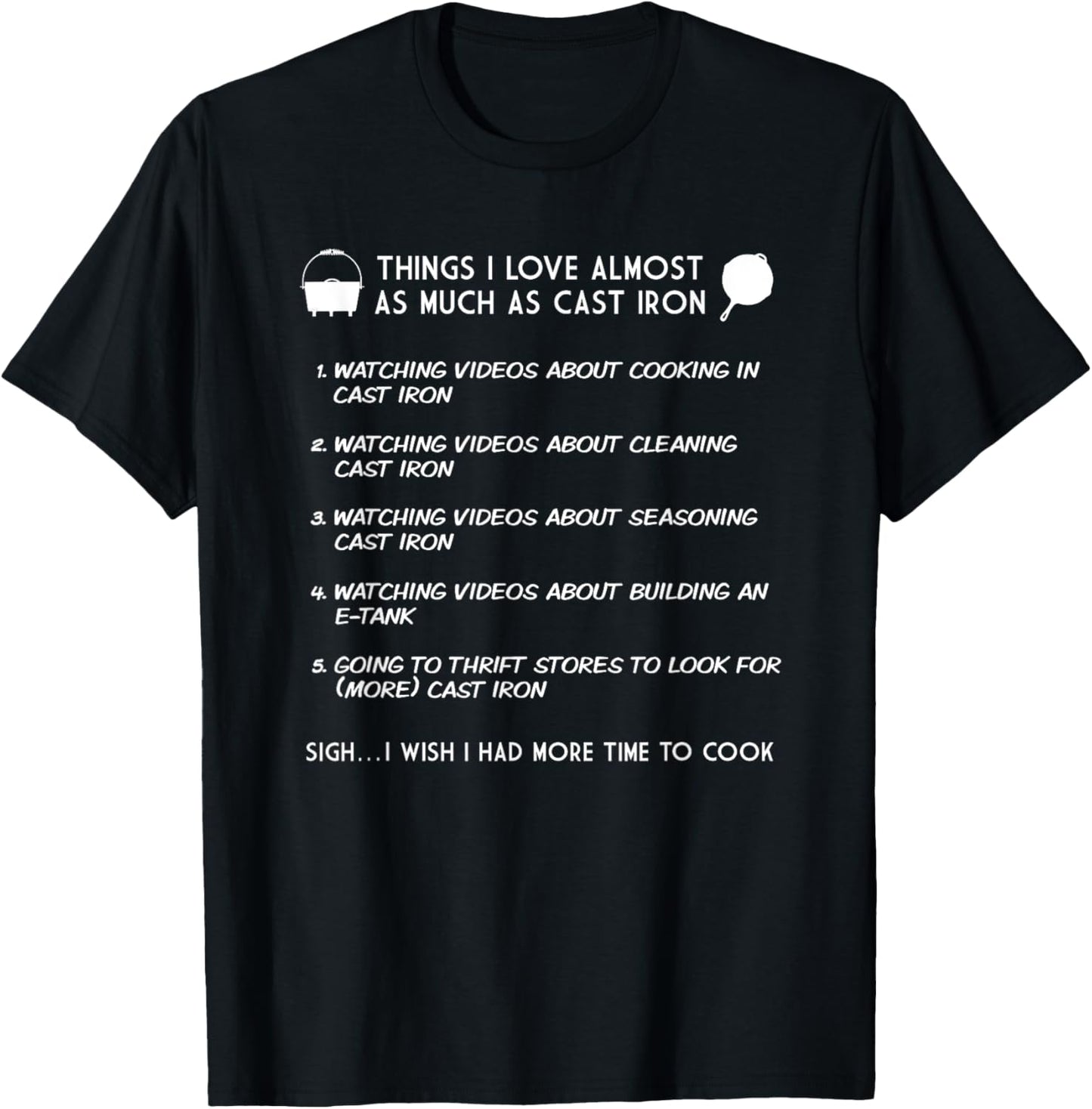 Cast Iron Cooking Things I love Almost As Much As Cast Iron T-Shirt - T-Shirt | Black