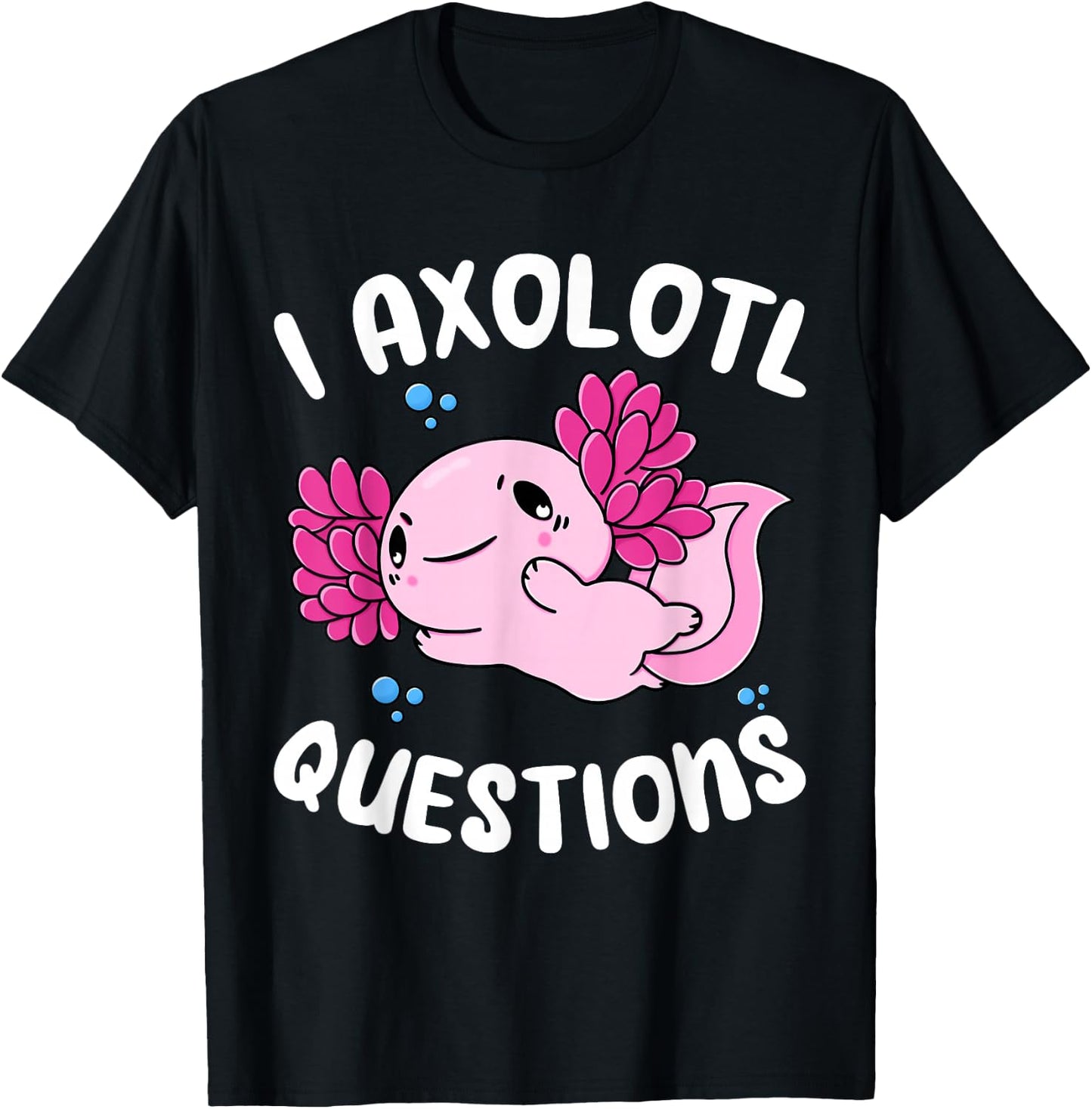 I Axolotl Questions Shirt Adults Youth Kids Girls T-Shirt - T-Shirt | Black