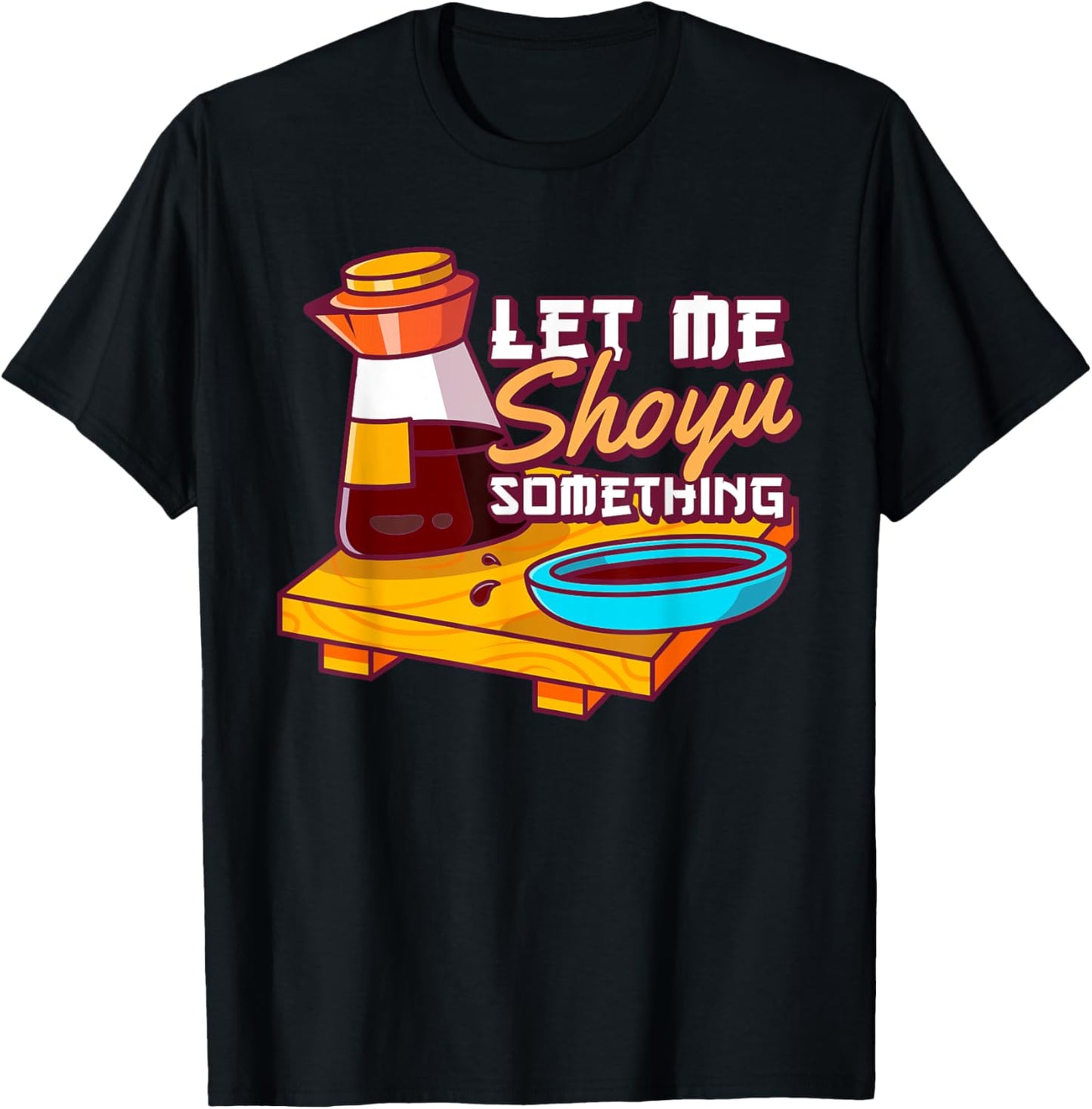Let Me Shoyu Something Japanese Soy T-Shirt - T-Shirt | Black