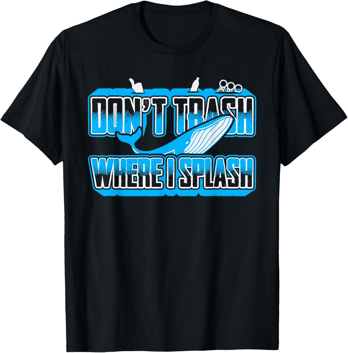 Don't Trash Where I Splash Ocean Sealife Blue Whale Humor T-Shirt - T-Shirt | Black