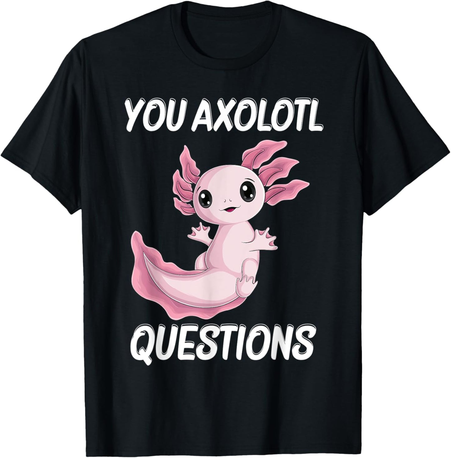 you Axolotl Questions Cute kawaii Axolotl kids boy men women T-Shirt - T-Shirt | Black