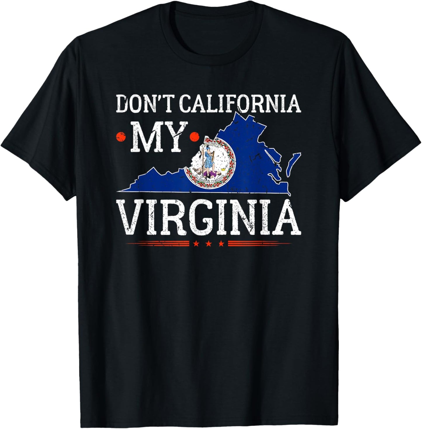Don't California My Virginia Anti-Liberal Conservative Pride T-Shirt - T-Shirt | Black