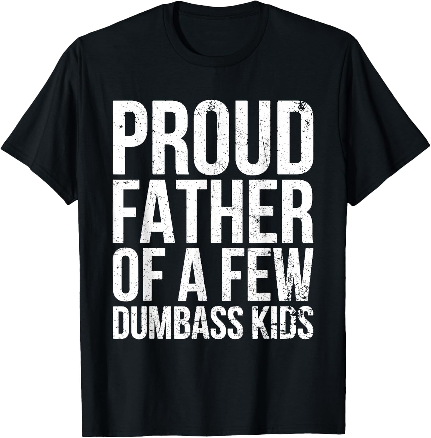 Proud Father Of A Few Dumb-ass Kids Funny Father's Day 2024 T-Shirt - T-Shirt | Black