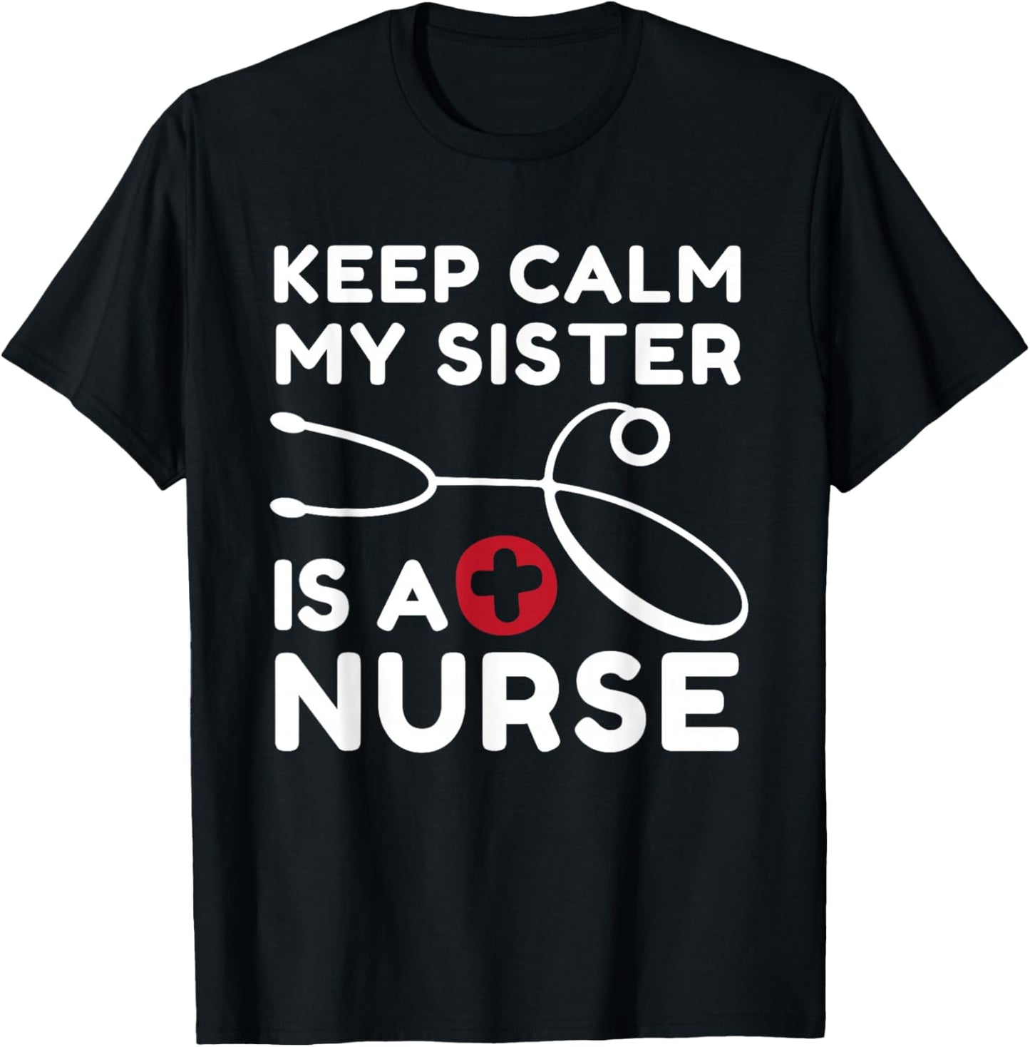 Keep Calm My Sister Is A Nurse Brother or Sister T-Shirt - T-Shirt | Black