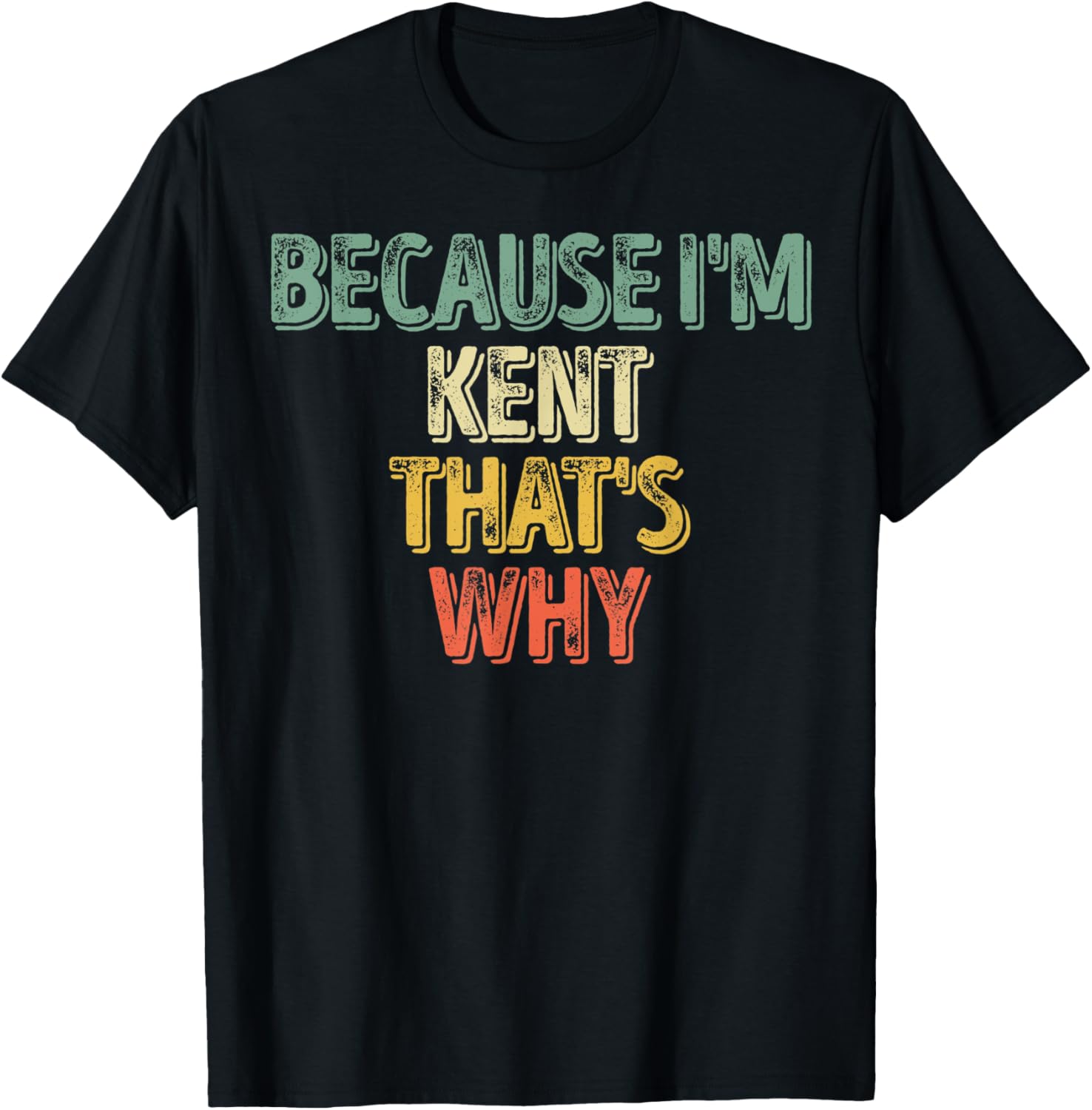 Funny Personalized Name Shirt Because I'm Kent That's Why T-Shirt - T-Shirt | Black