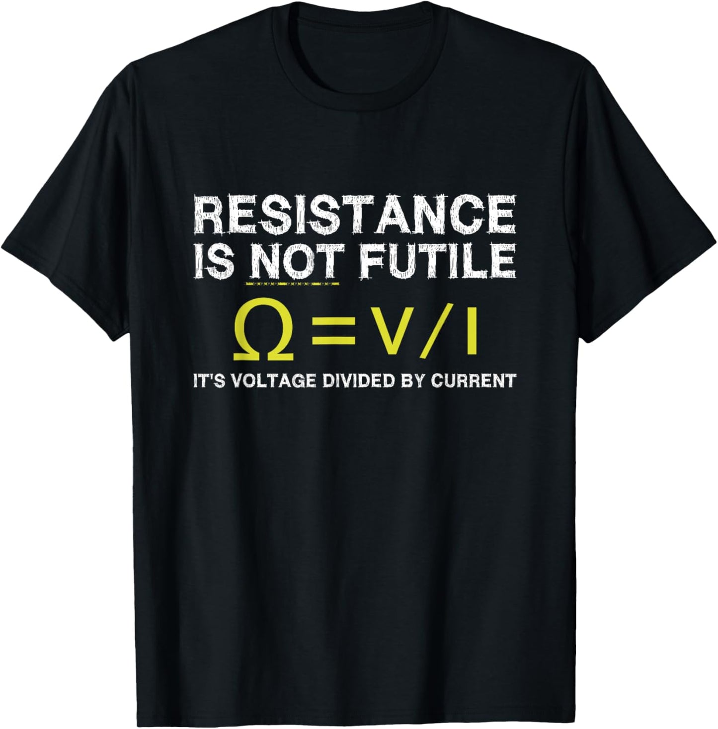 Science Funny Gifts Resistance Is Not Futile Voltage Divided By Current Adult T-Shirt - T-Shirt | Black