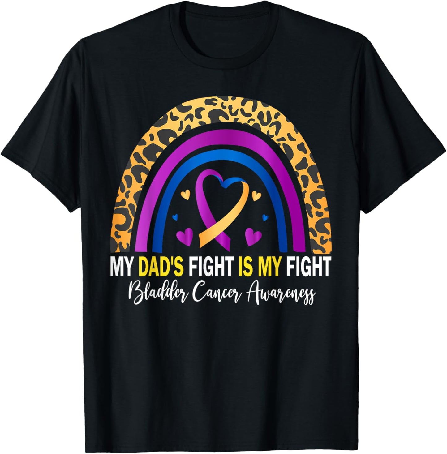 My Dad's Fight Is My Fight Bladder Cancer Awareness T-Shirt - T-Shirt | Black