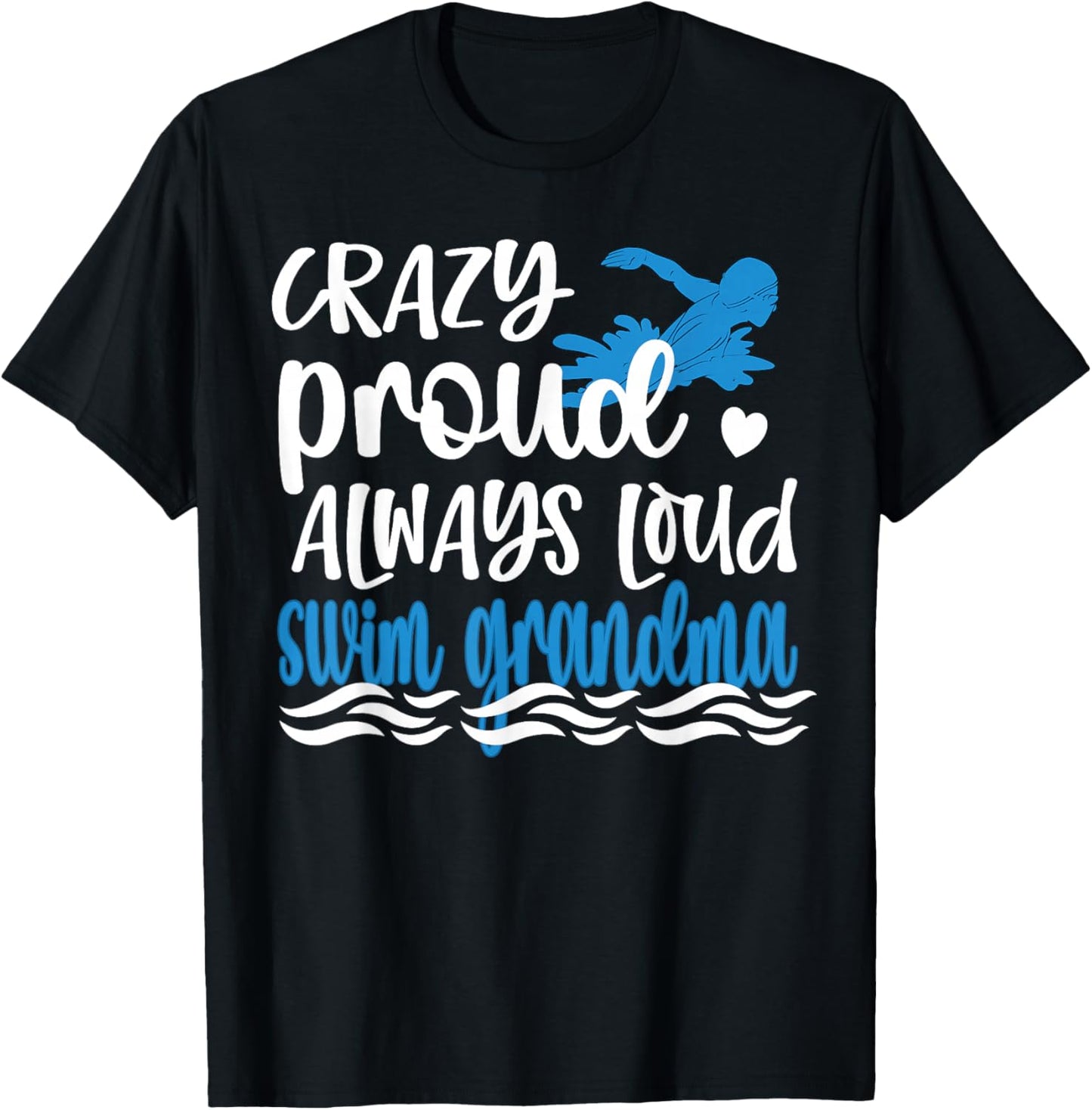 Crazy Proud Always Loud Swim Grandma Of Swimmer T-Shirt - T-Shirt | Black