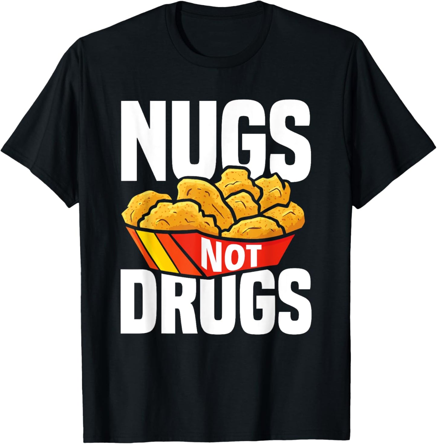 Nugs Not Drugs Funny Chicken Nuggets Lover T-Shirt - T-Shirt | Black