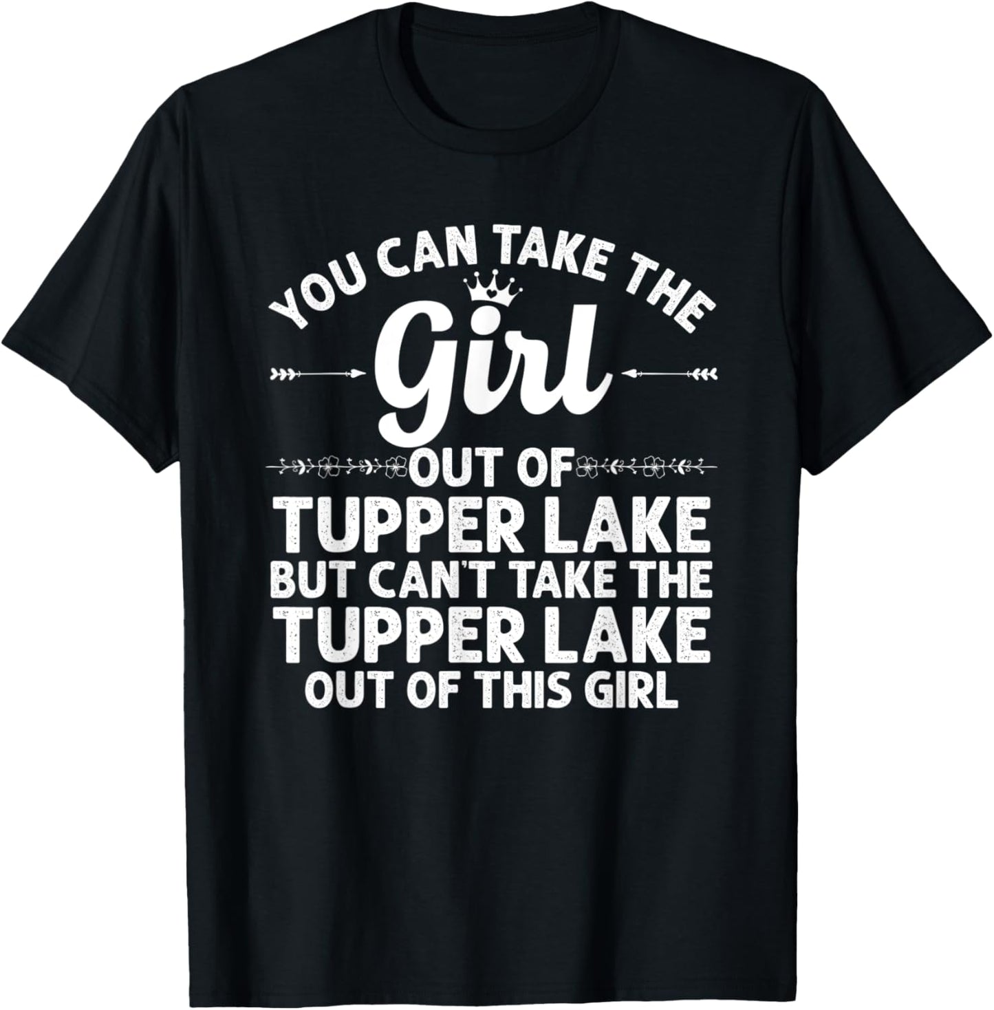 Girl Out Of TUPPER LAKE NY NEW YORK Gift Funny Home Roots T-Shirt - T-Shirt | Black