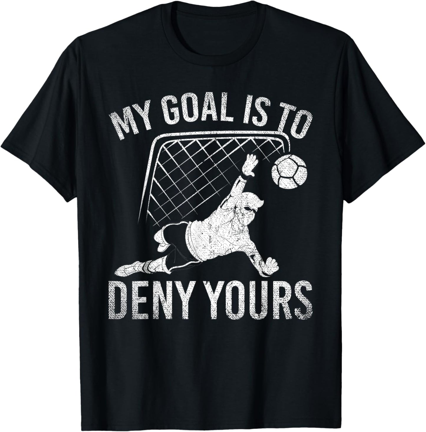 My Goal Is To Deny Yours Funny Soccer Player Soccer T-Shirt - T-Shirt | Black