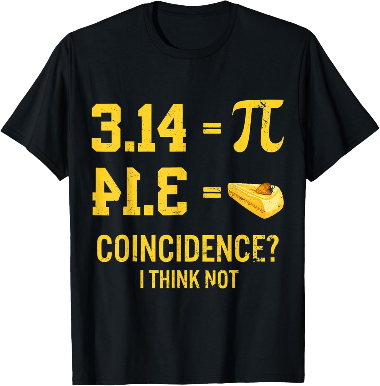 Funny Pi Equals Pie Coincidence I Think Not Math Pun Pi Day T-Shirt - T-Shirt | Black