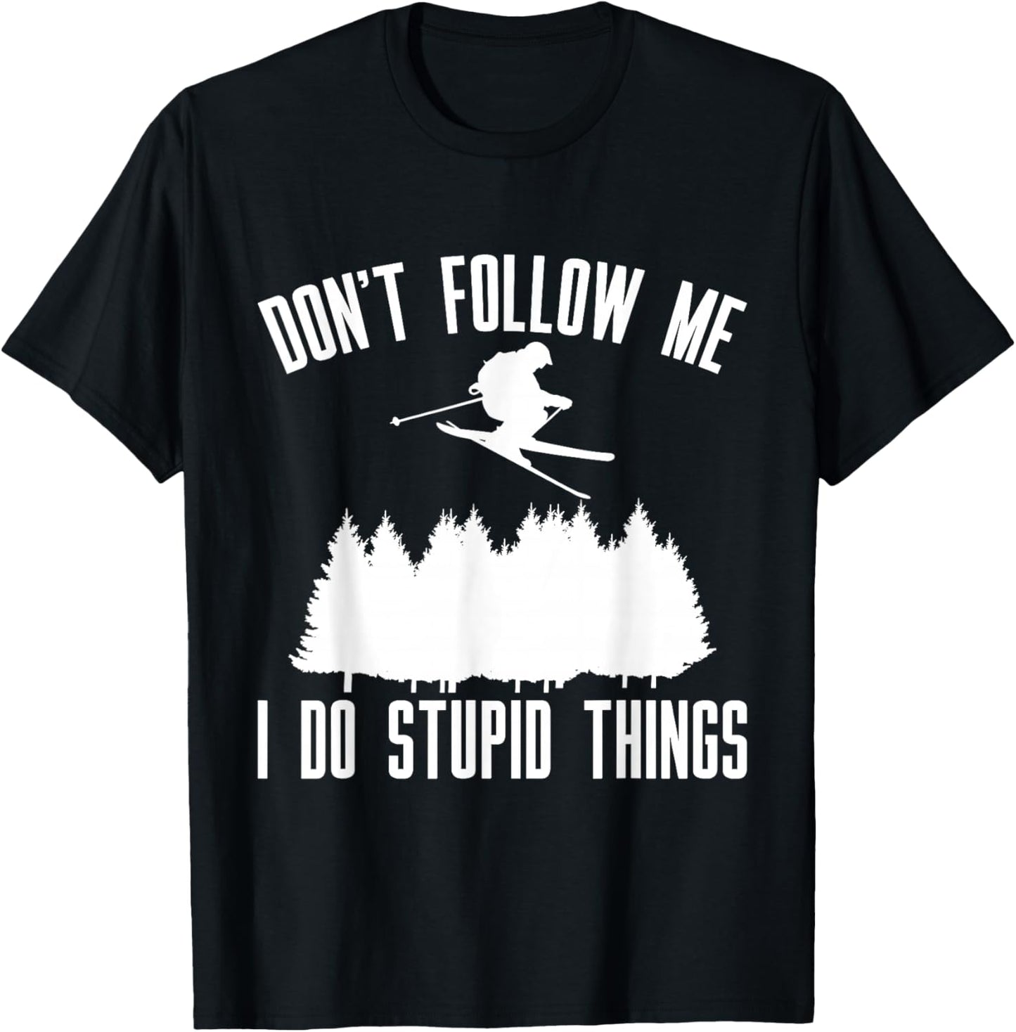 Don't Follow Me I Do Stupid Things T-Shirt - T-Shirt | Black