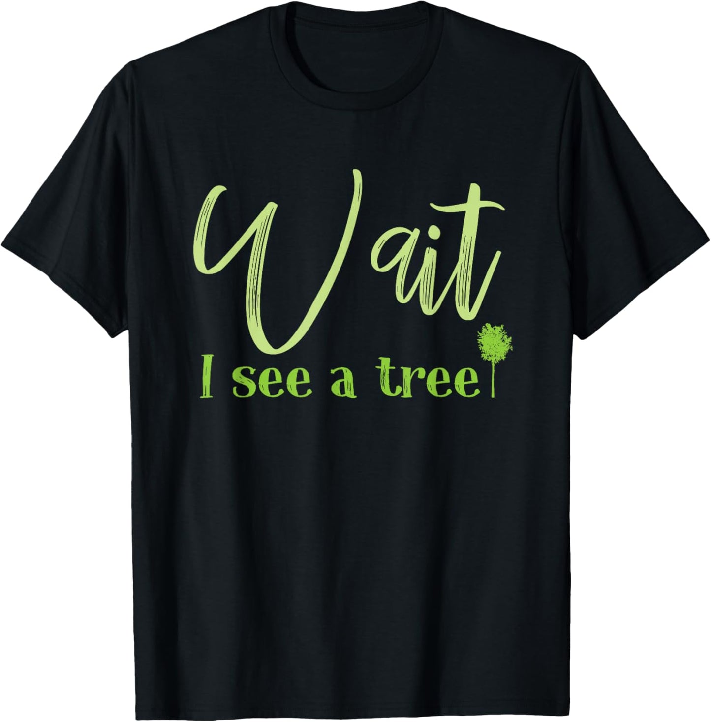 Wait I See A Tree For Forester And Logger T-Shirt - T-Shirt | Black