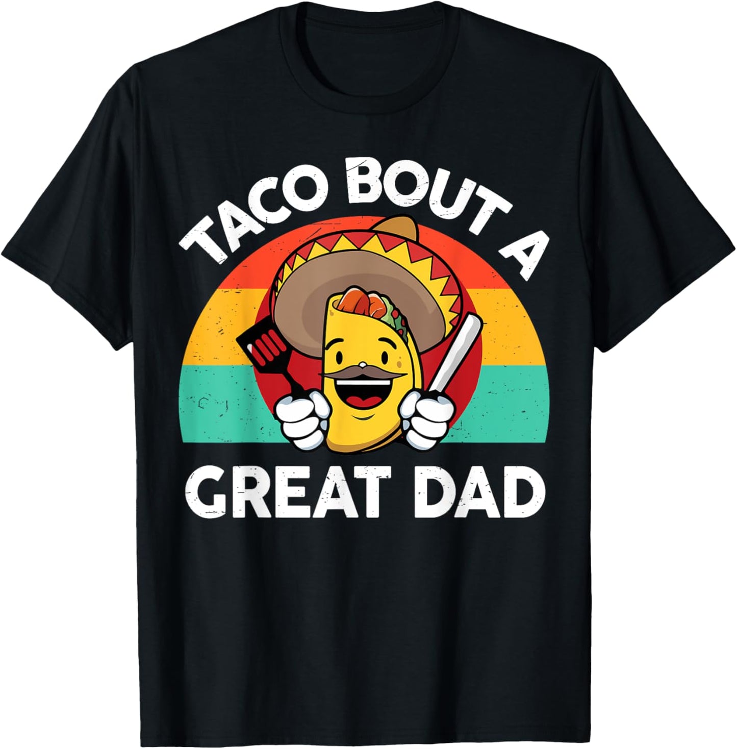 Taco Bout a Great Dad Fathers Day Gift Mexican Food Lover T-Shirt - T-Shirt | Black