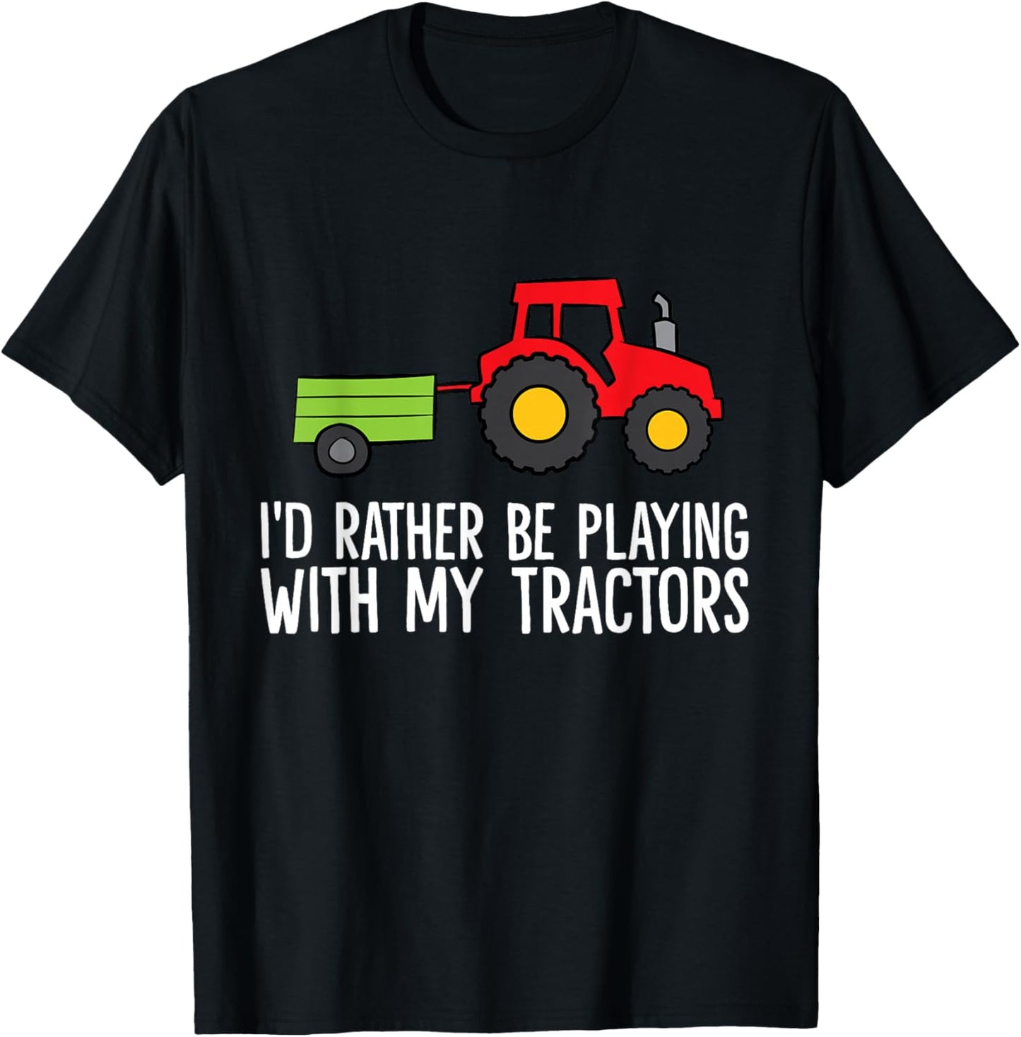 I'd Rather Be Playing With My Tractors T-Shirt - T-Shirt | Black