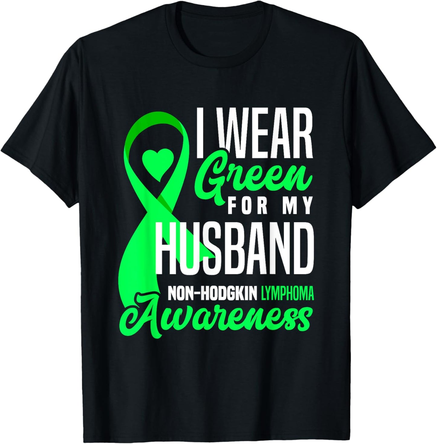 I Wear Green For My Husband Non-Hodgkin Lymphoma Awareness T-Shirt - T-Shirt | Black
