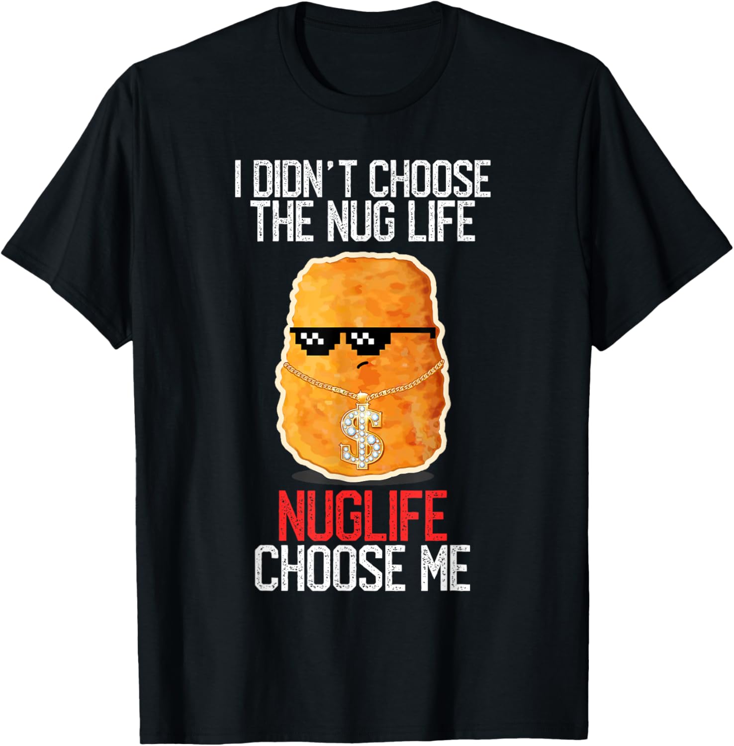 I Didn't Choose The Nug Life Nuglife Choose Me Funny Humor T-Shirt - T-Shirt | Black